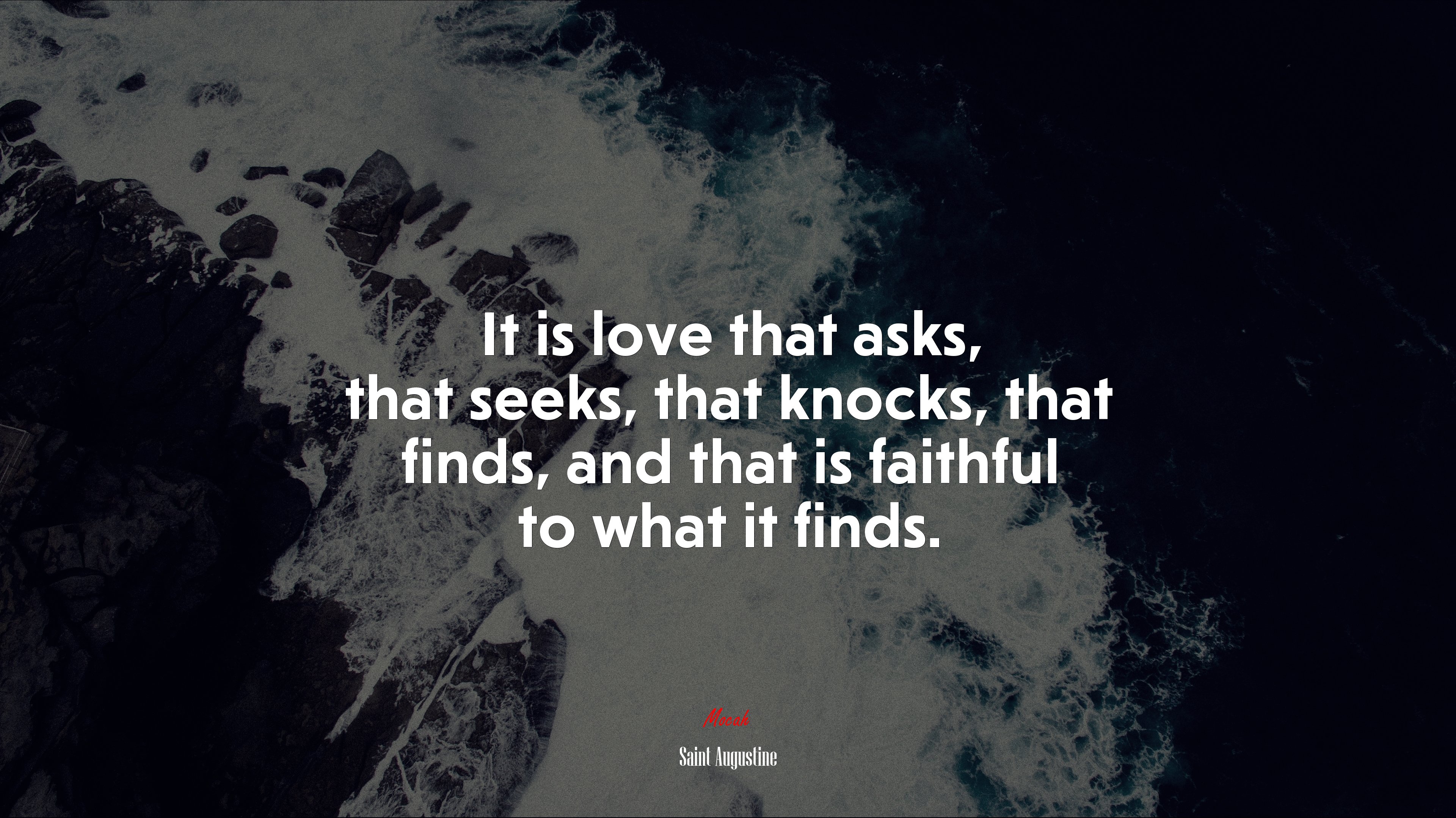 It is love that asks, that seeks, that knocks, that finds, and that is faithful to what it finds. | Saint Augustine quote HD Wallpaper