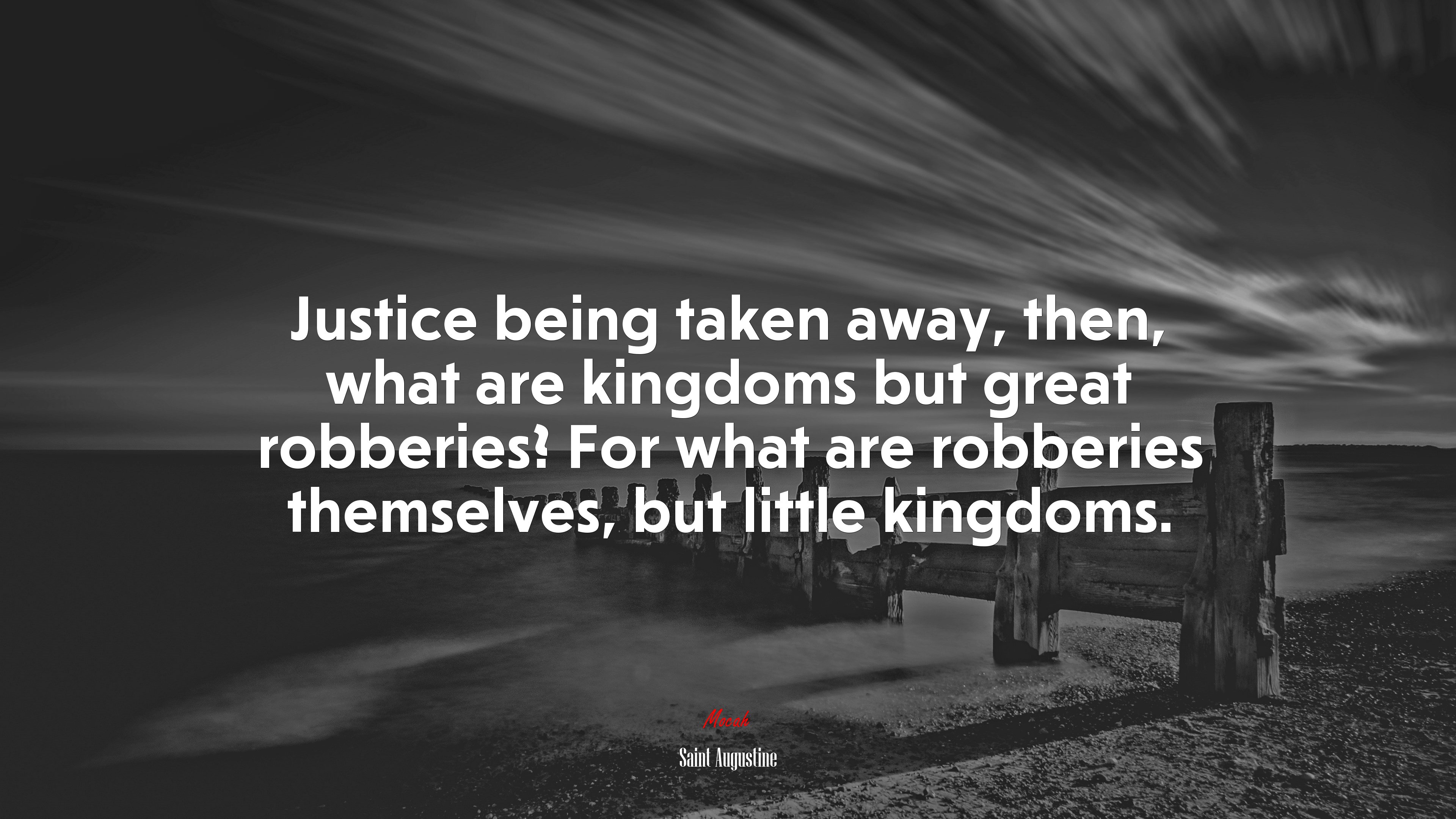 Justice being taken away, then, what are kingdoms but great robberies? For what are robberies themselves, but little kingdoms. | Saint Augustine quote HD Wallpaper
