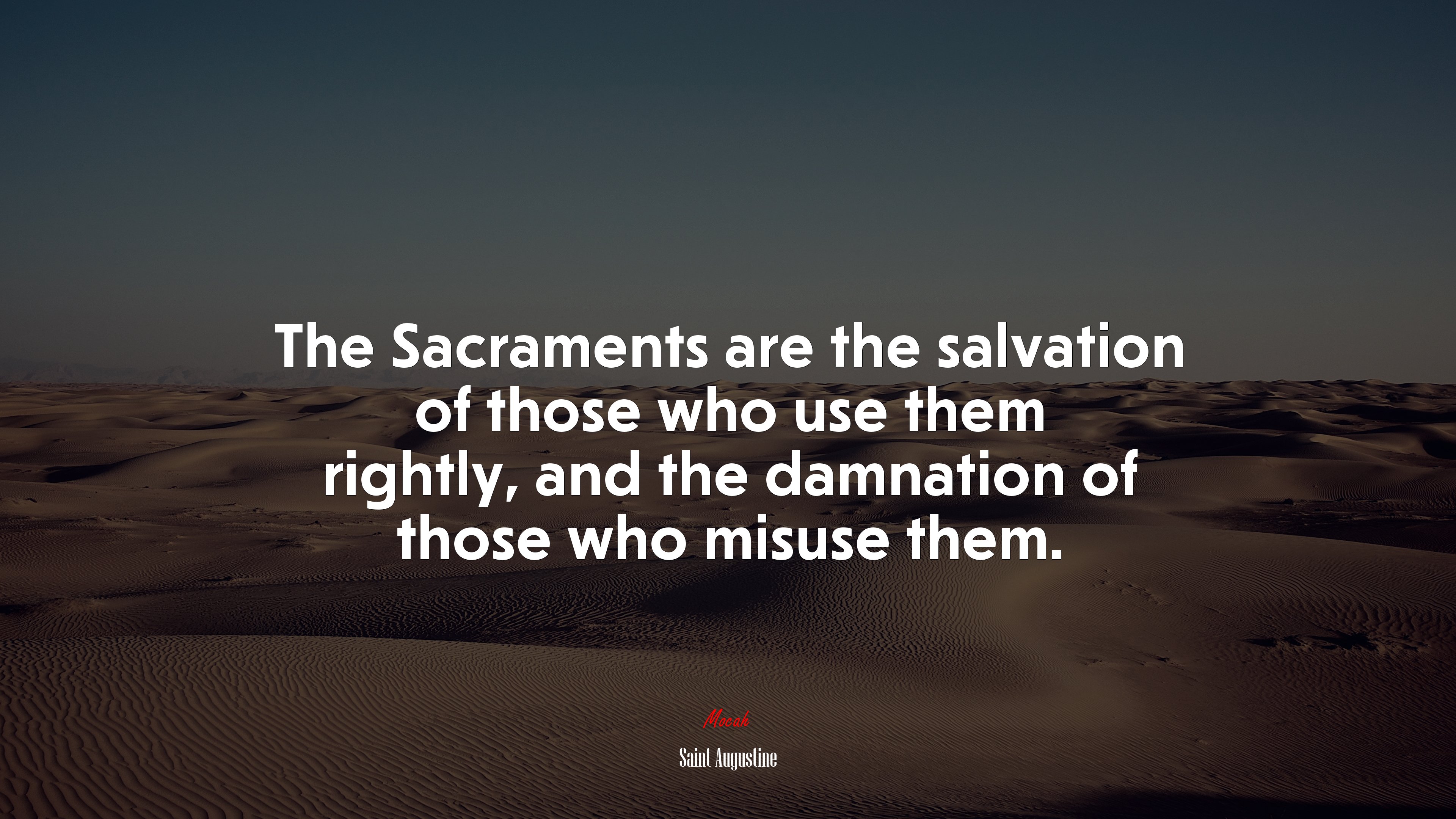 The Sacraments are the salvation of those who use them rightly, and the damnation of those who misuse them. | Saint Augustine quote HD Wallpaper
