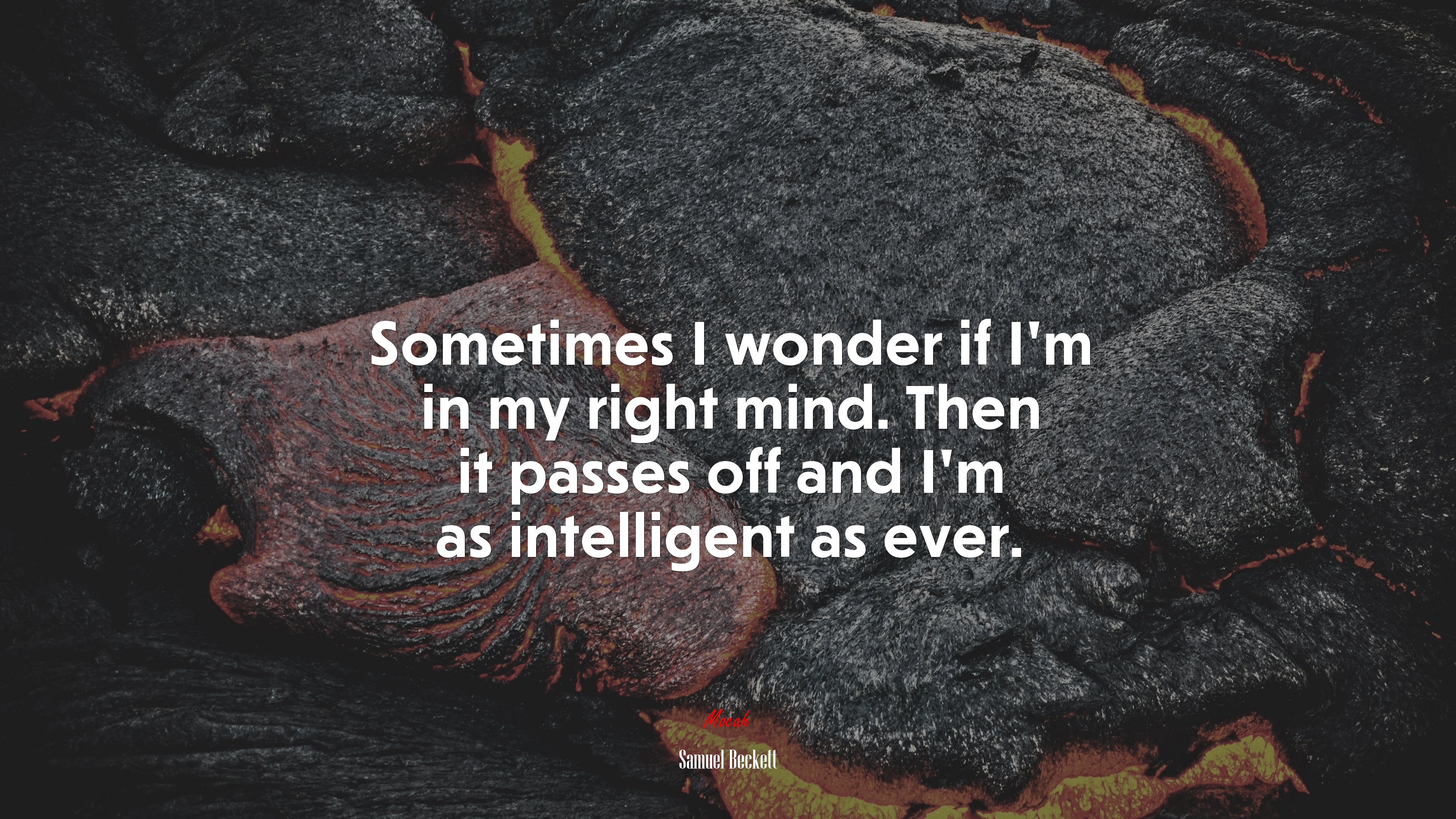 Sometimes I wonder if I’m in my right mind. Then it passes off and I’m as intelligent as ever. | Samuel Beckett quote HD Wallpaper