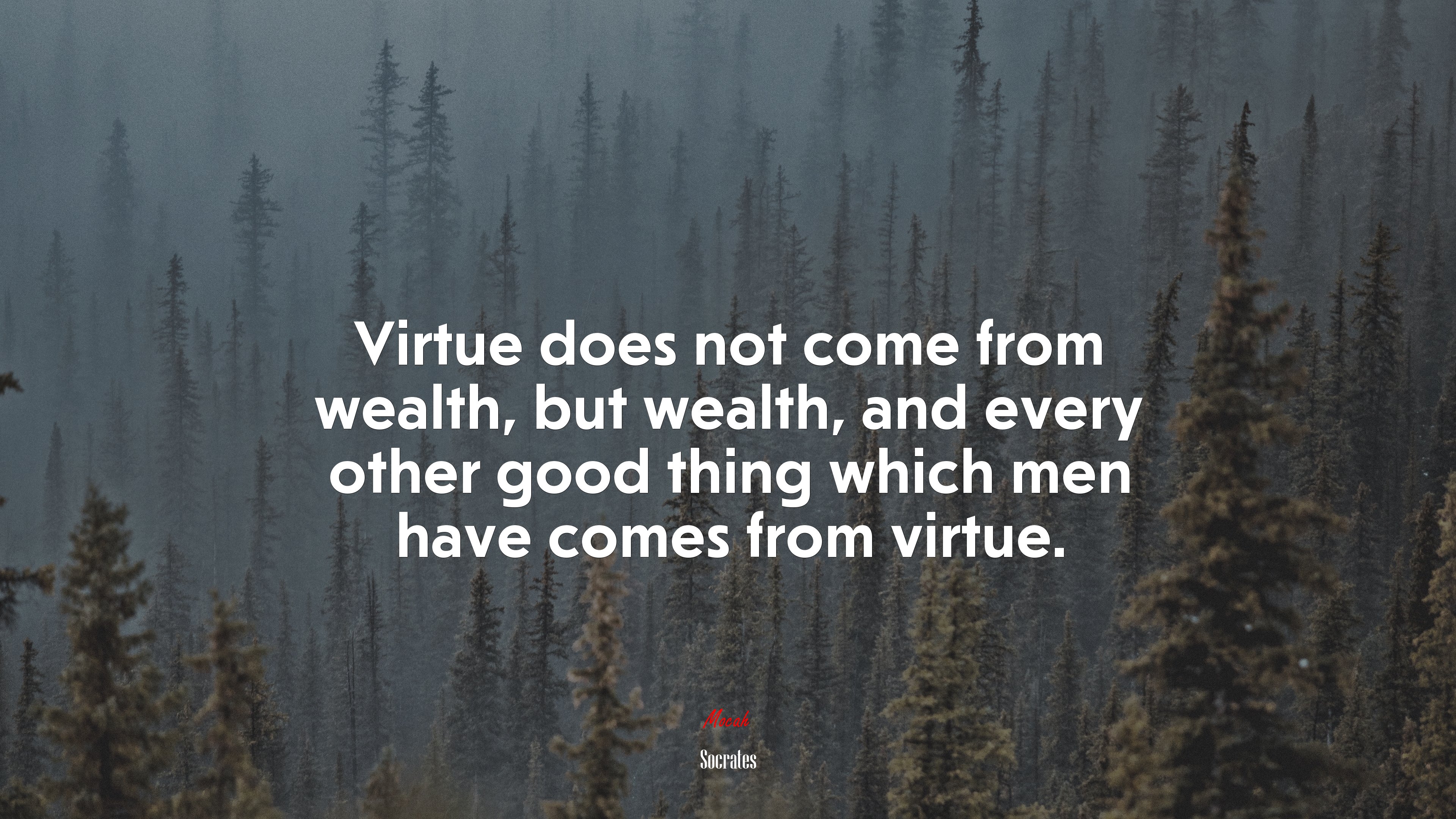 Virtue does not come from wealth, but wealth, and every other good thing which men have comes from virtue. | Socrates quote HD Wallpaper