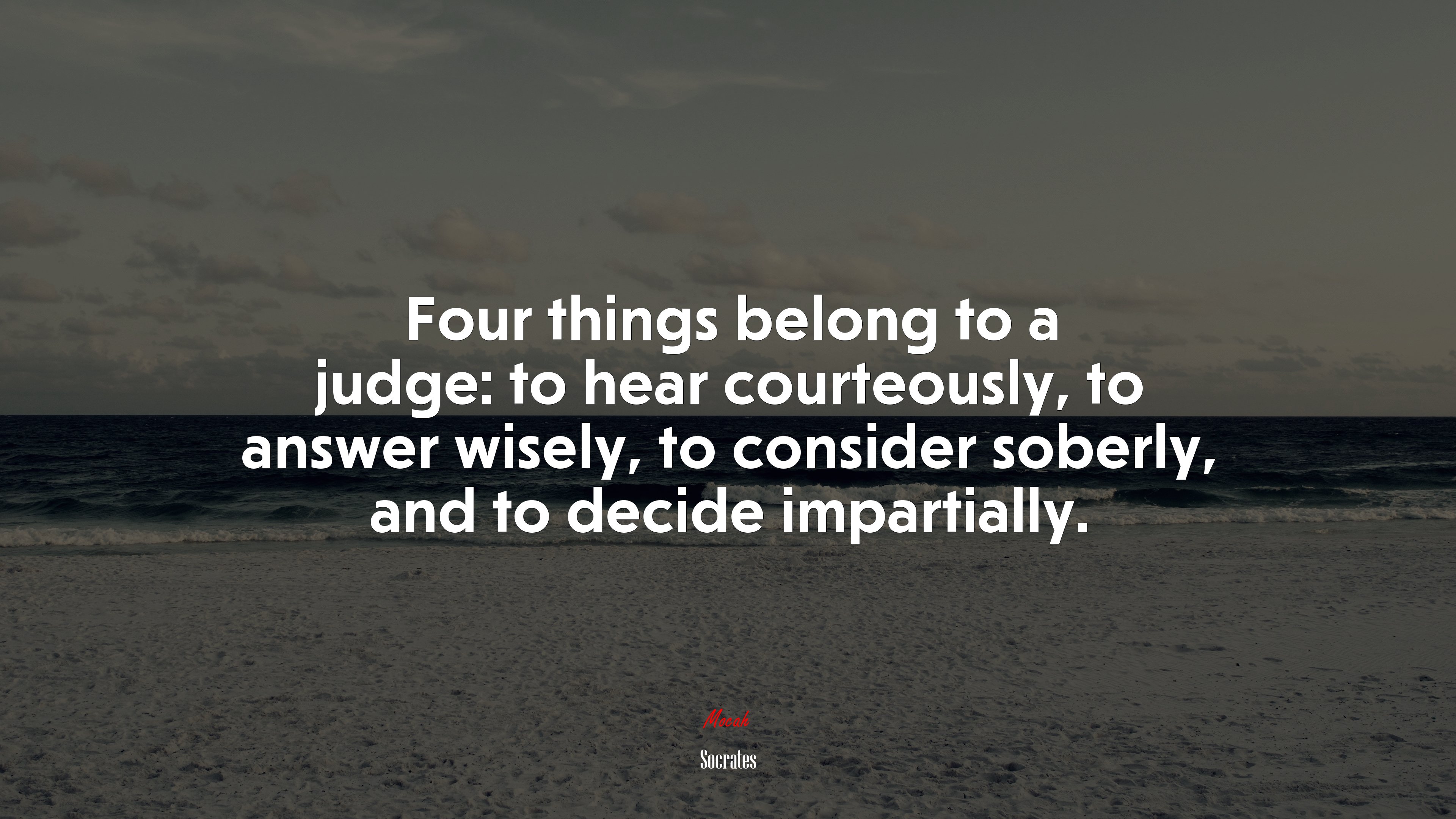 Four things belong to a judge: to hear courteously, to answer wisely, to consider soberly, and to decide impartially. | Socrates quote HD Wallpaper
