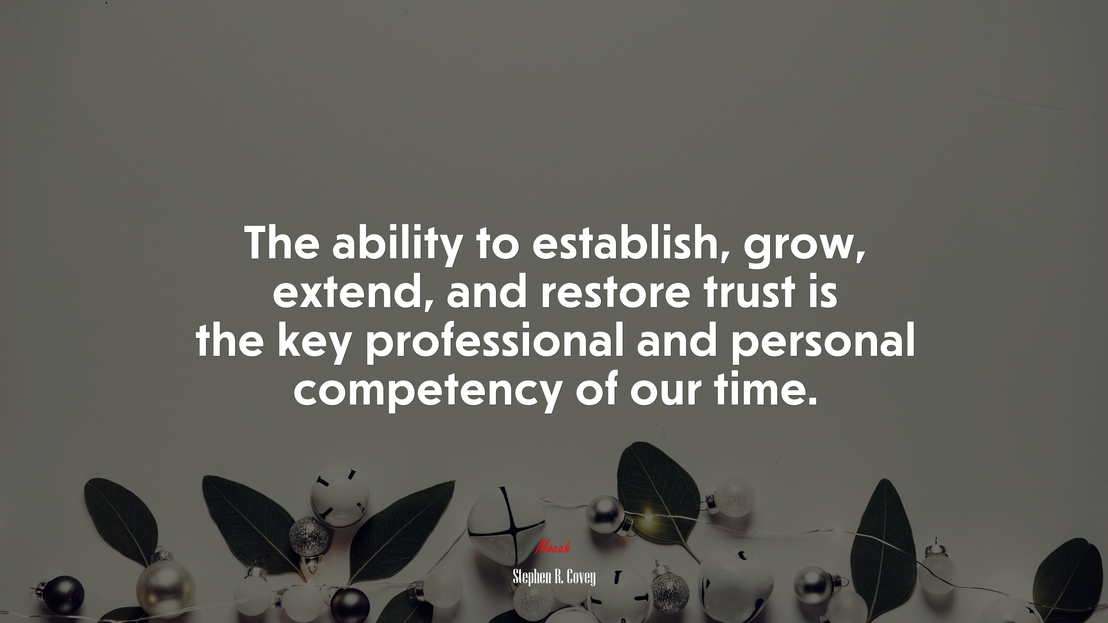 The ability to establish, grow, extend, and restore trust is the key professional and personal competency of our time. | Stephen R. Covey quote HD Wallpaper