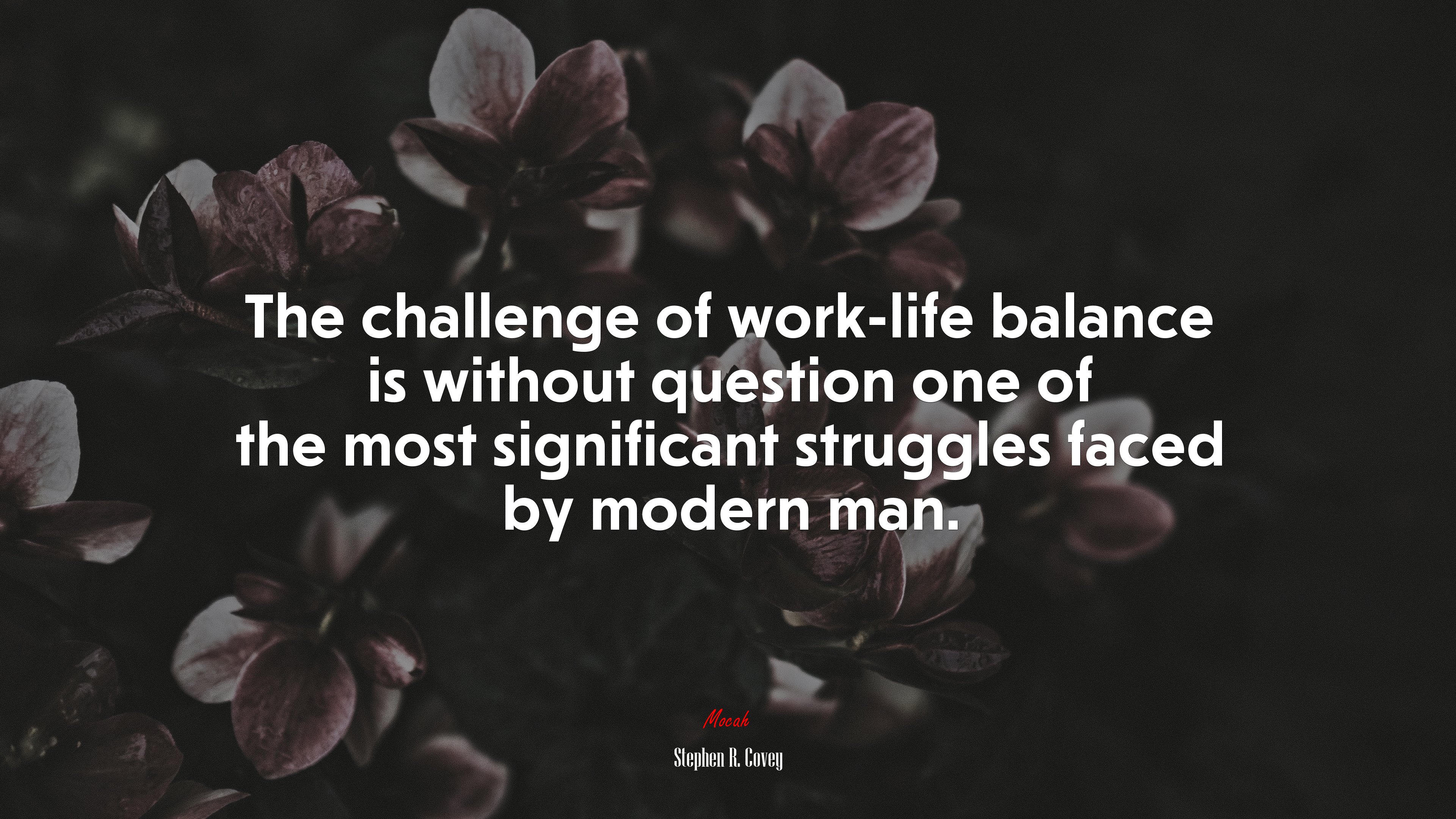 The challenge of work-life balance is without question one of the most significant struggles faced by modern man. | Stephen R. Covey quote HD Wallpaper
