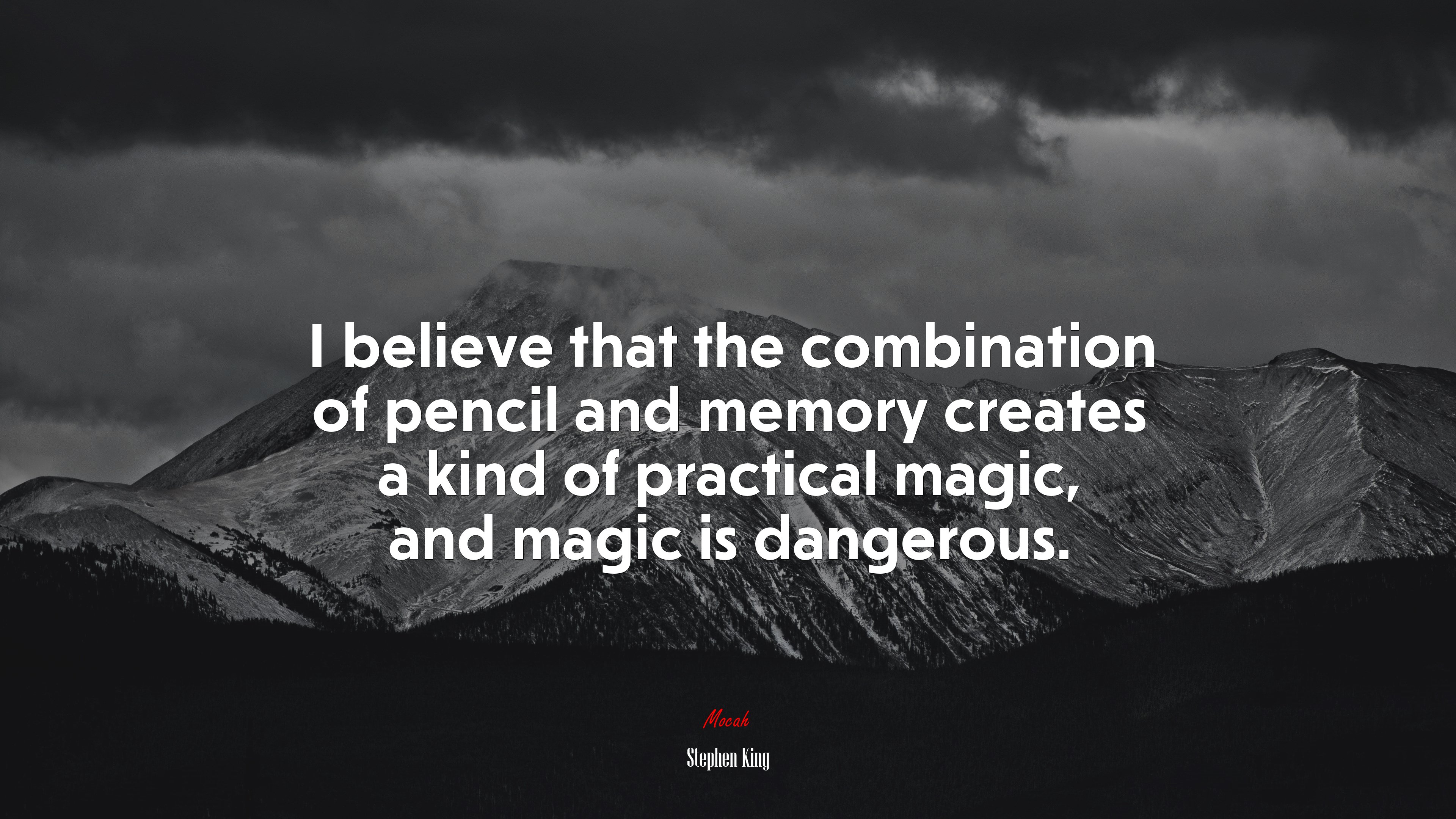I believe that the combination of pencil and memory creates a kind of practical magic, and magic is dangerous. | Stephen King quote HD Wallpaper
