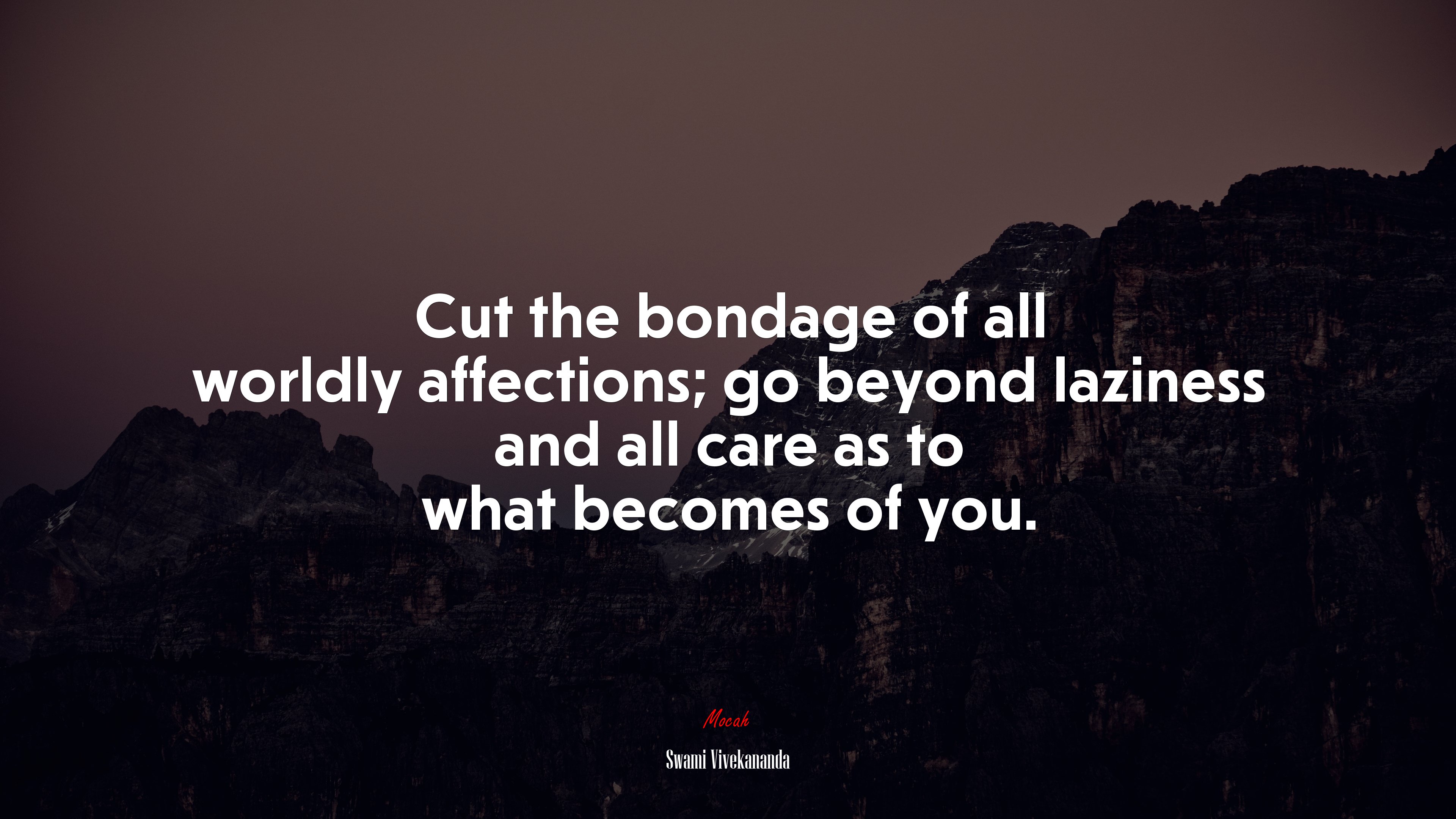 Cut the bondage of all worldly affections; go beyond laziness and all care as to what becomes of you. | Swami Vivekananda quote HD Wallpaper