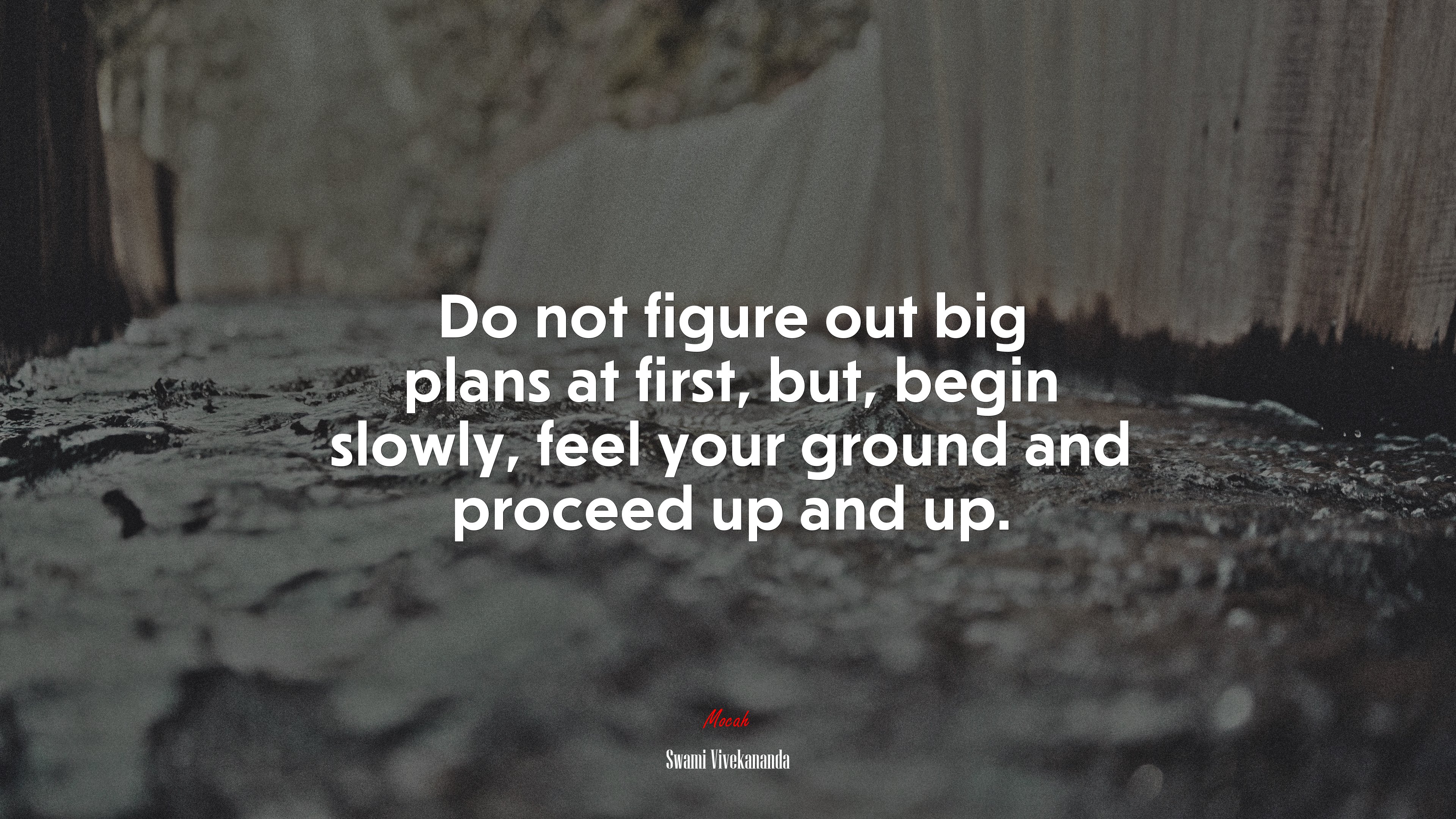 Do not figure out big plans at first, but, begin slowly, feel your ground and proceed up and up. | Swami Vivekananda quote HD Wallpaper