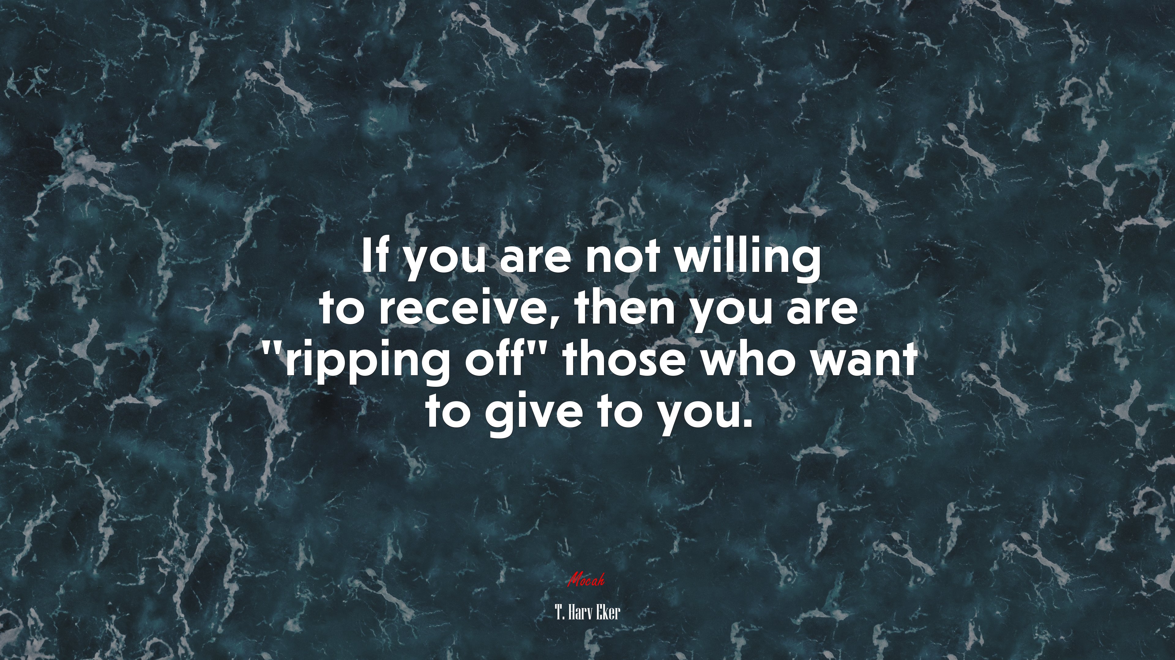 If you are not willing to receive, then you are “ripping off” those who want to give to you. | T. Harv Eker quote HD Wallpaper