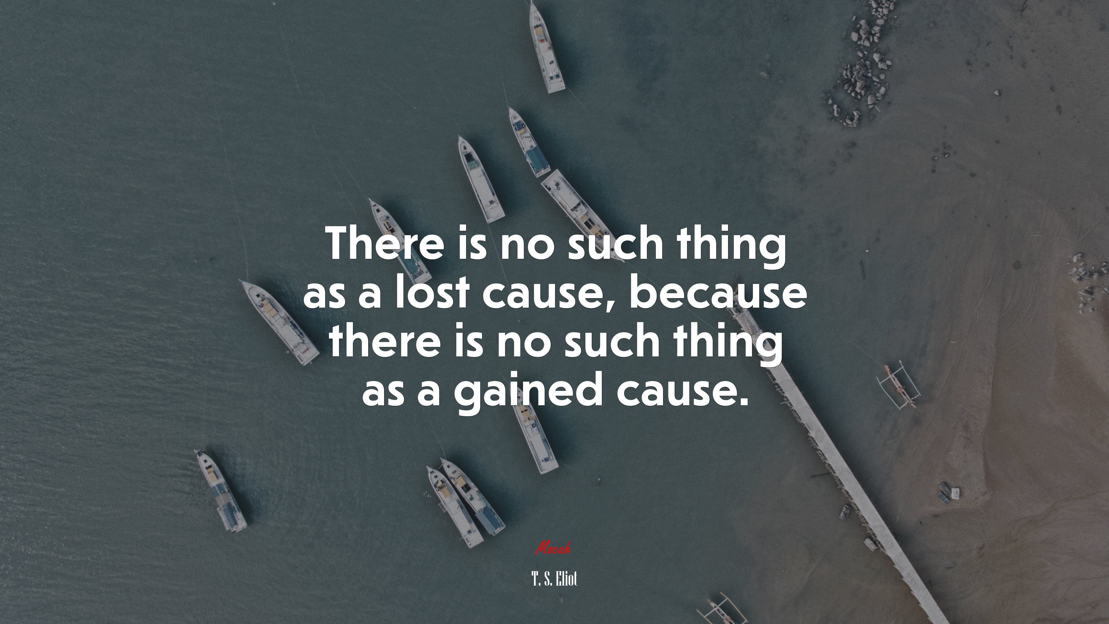 There is no such thing as a lost cause, because there is no such thing as a gained cause. | T. S. Eliot quote HD Wallpaper