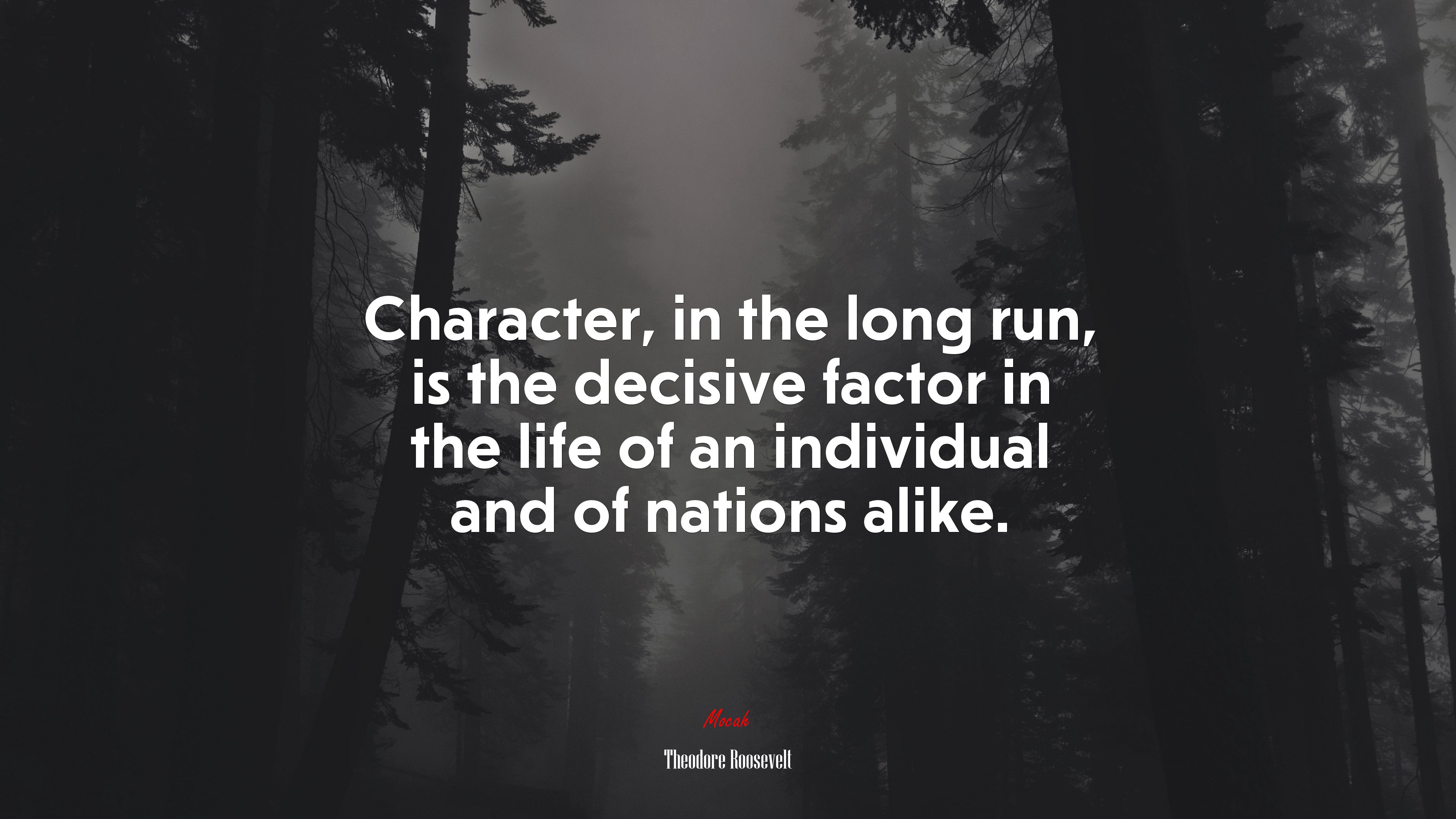 Character, in the long run, is the decisive factor in the life of an individual and of nations alike. | Theodore Roosevelt quote HD Wallpaper