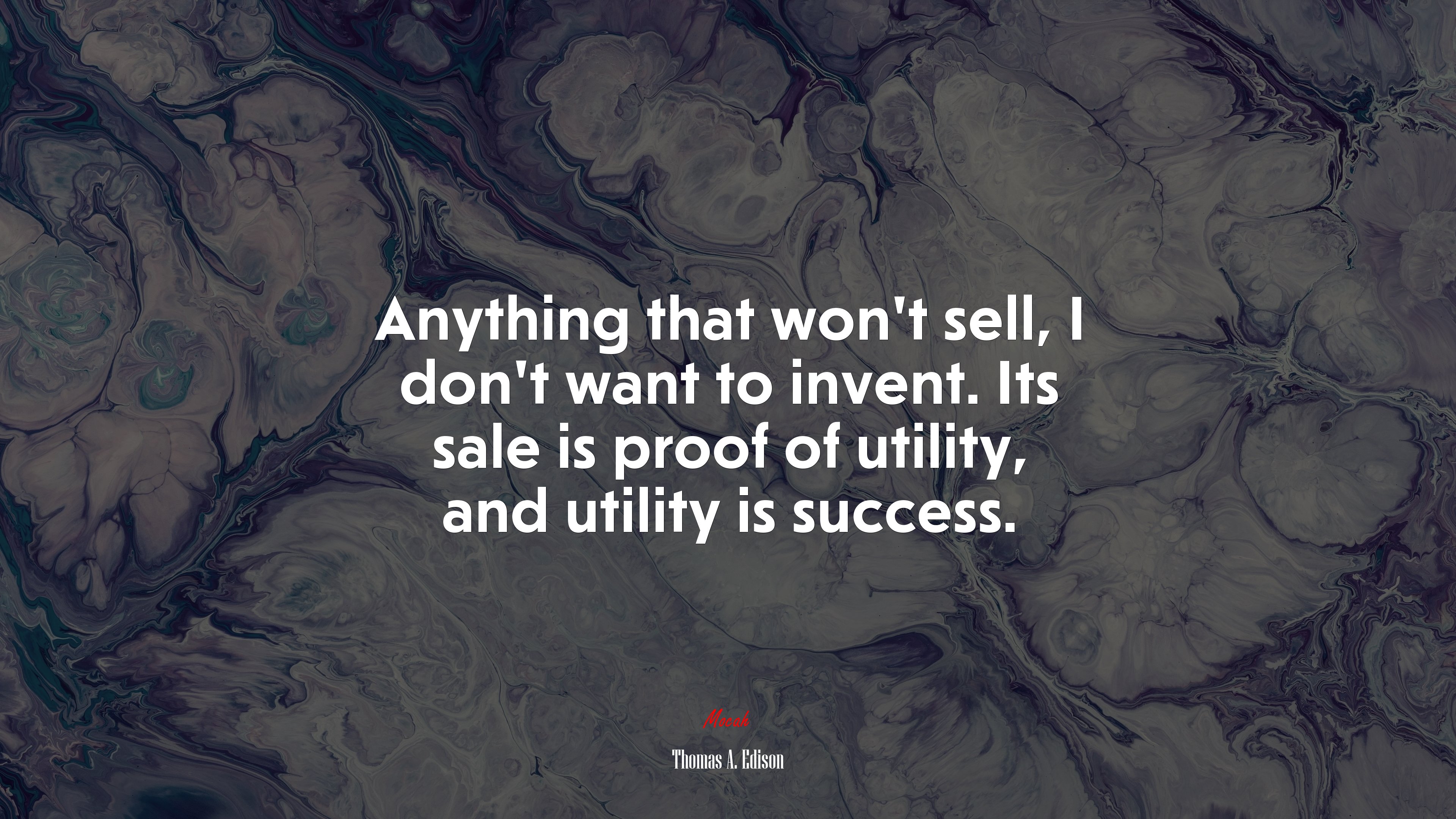 Anything that won’t sell, I don’t want to invent. Its sale is proof of utility, and utility is success. | Thomas A. Edison quote HD Wallpaper