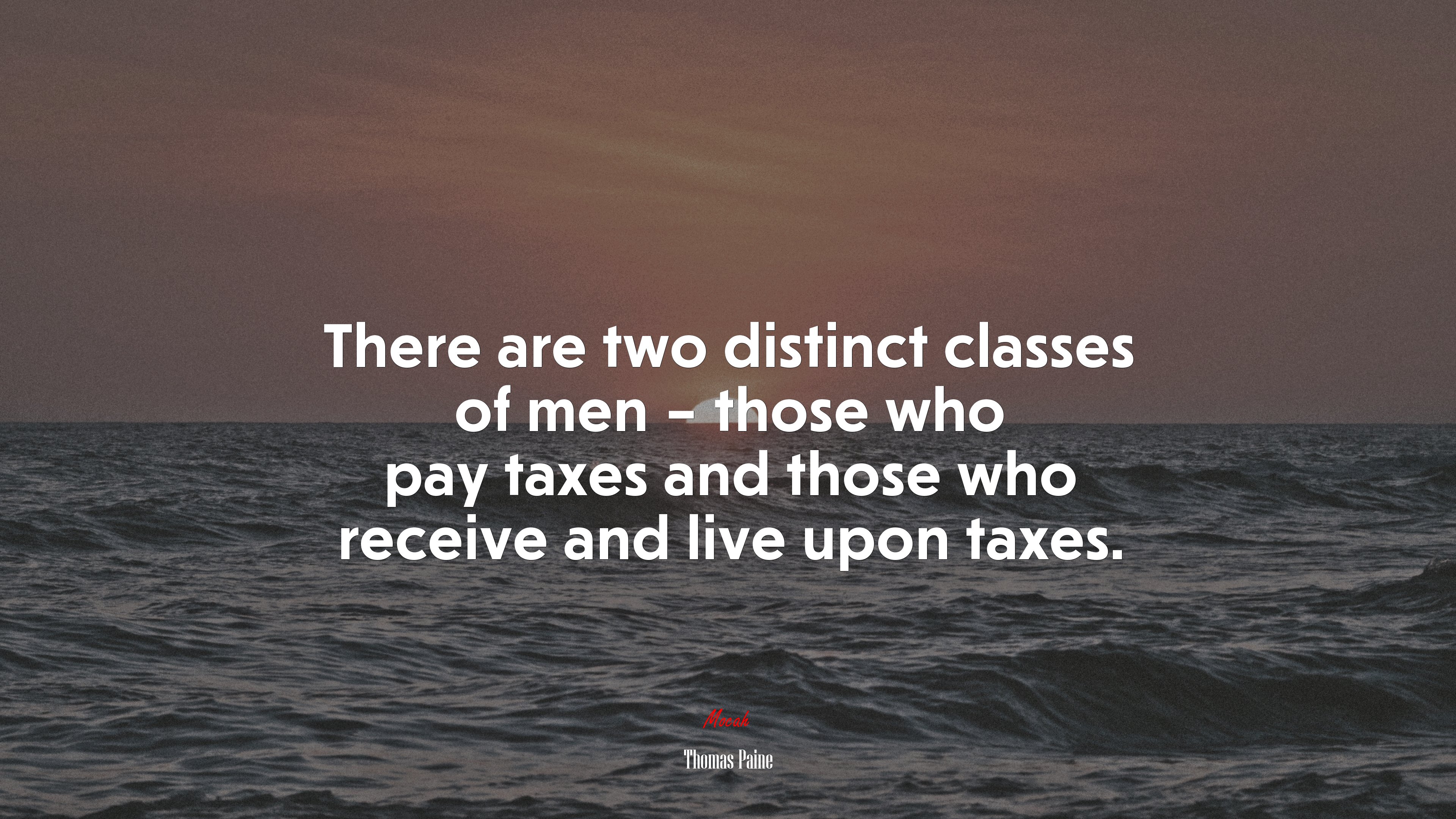 There are two distinct classes of men – those who pay taxes and those who receive and live upon taxes. | Thomas Paine quote HD Wallpaper