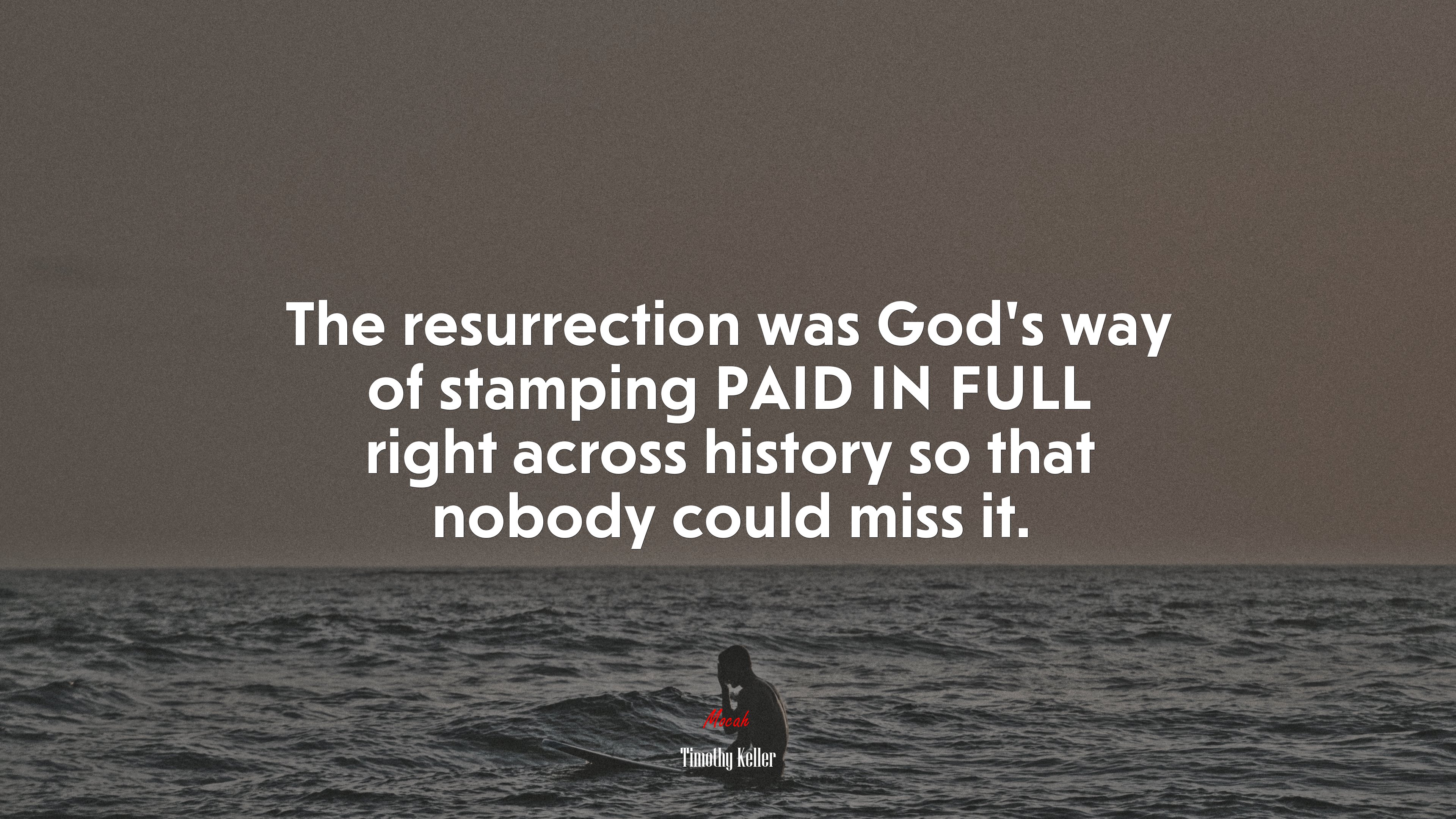 The resurrection was God’s way of stamping PAID IN FULL right across history so that nobody could miss it. | Timothy Keller quote HD Wallpaper