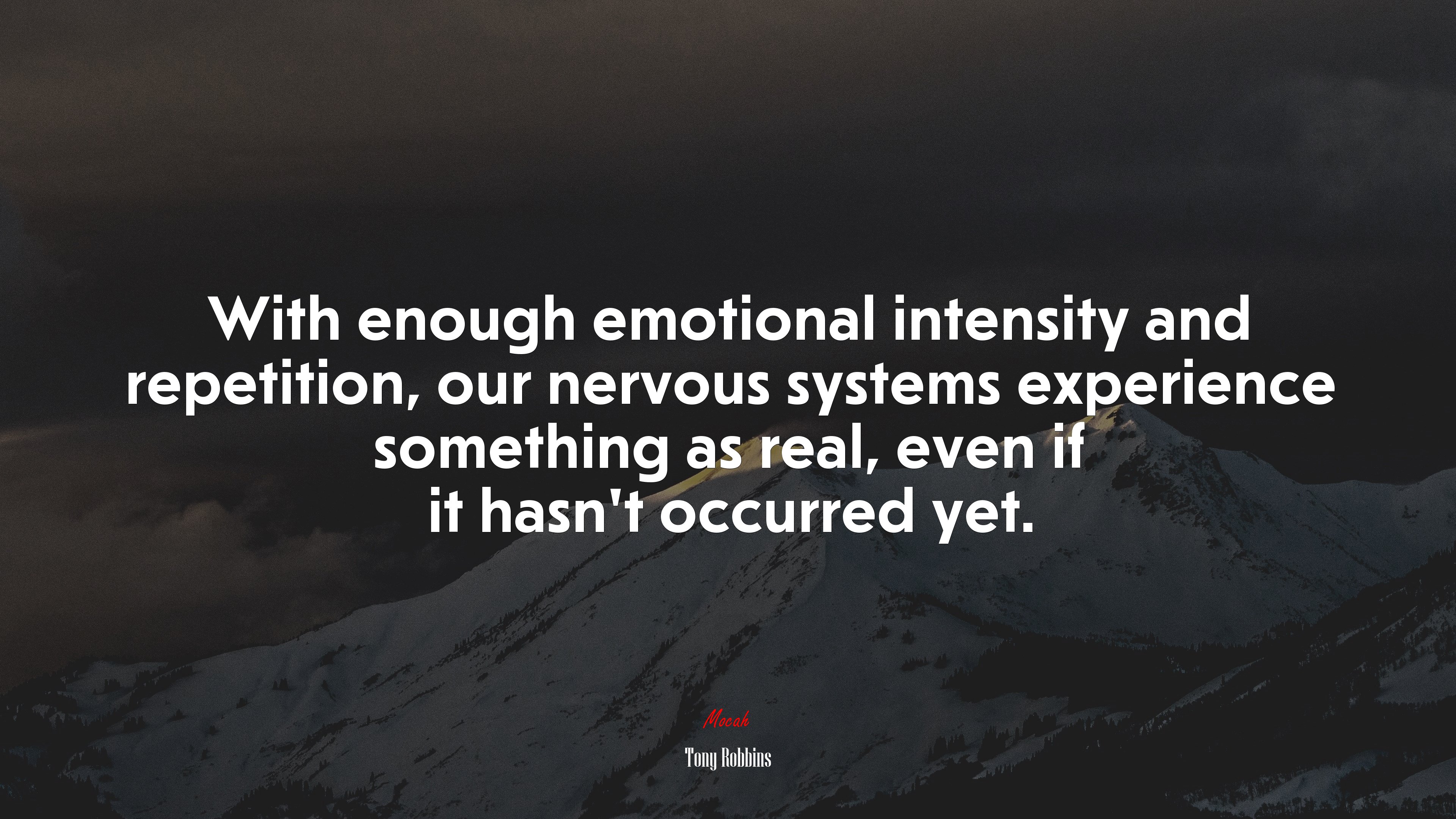 With enough emotional intensity and repetition, our nervous systems experience something as real, even if it hasn’t occurred yet. | Tony Robbins quote HD Wallpaper