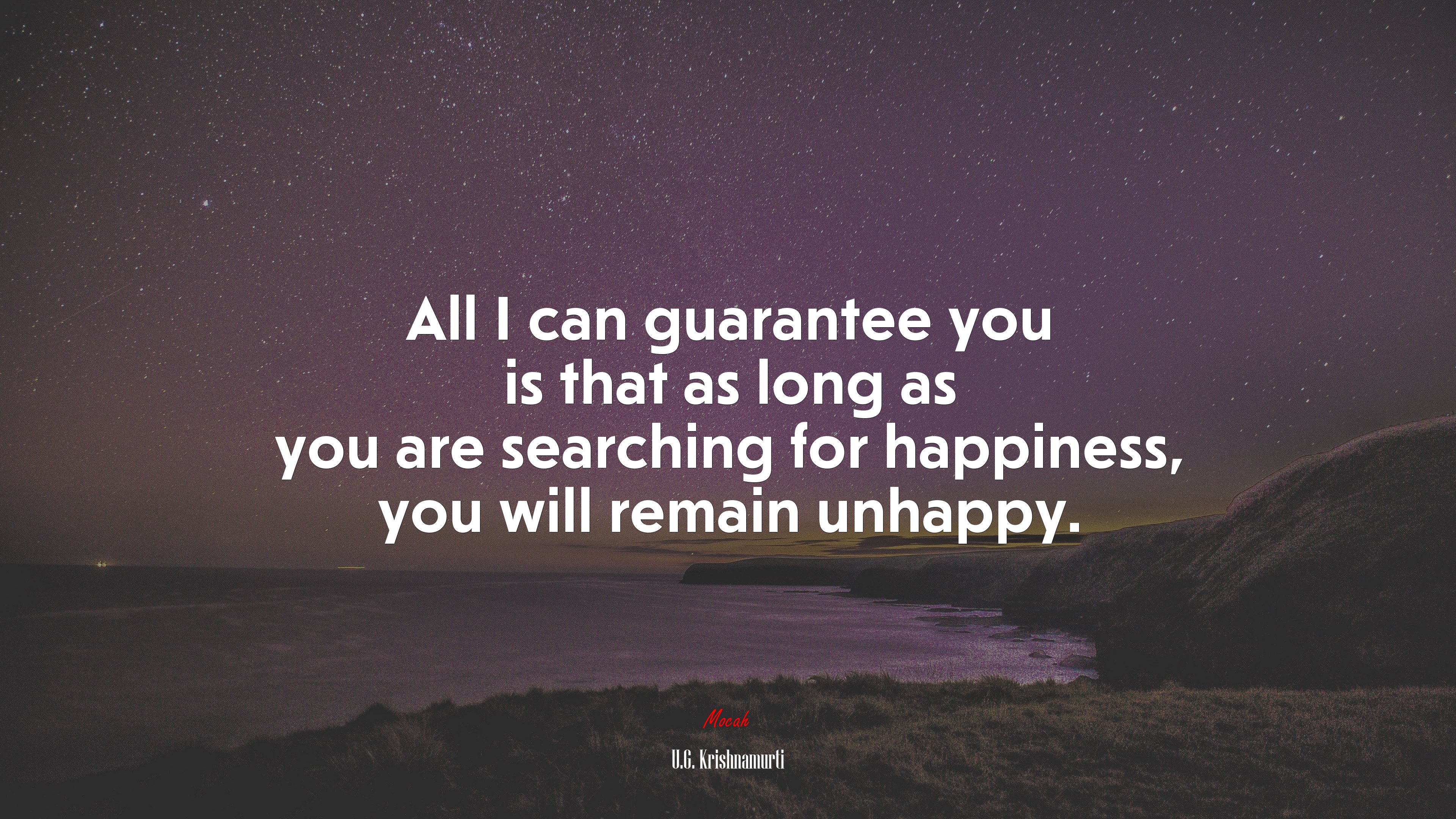 All I can guarantee you is that as long as you are searching for happiness, you will remain unhappy. | U.G. Krishnamurti quote HD Wallpaper