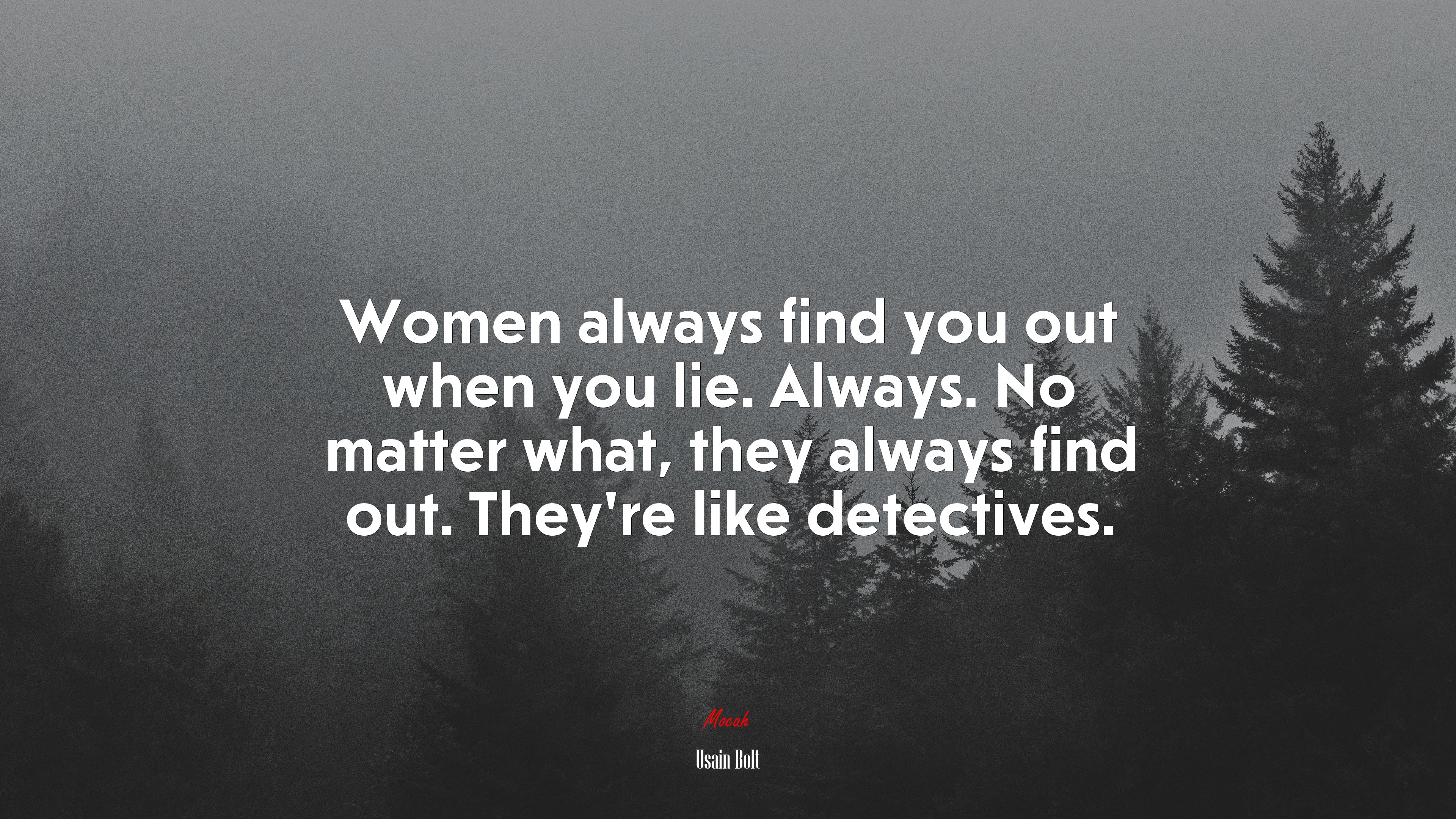 Women always find you out when you lie. Always. No matter what, they always find out. They’re like detectives. | Usain Bolt quote HD Wallpaper