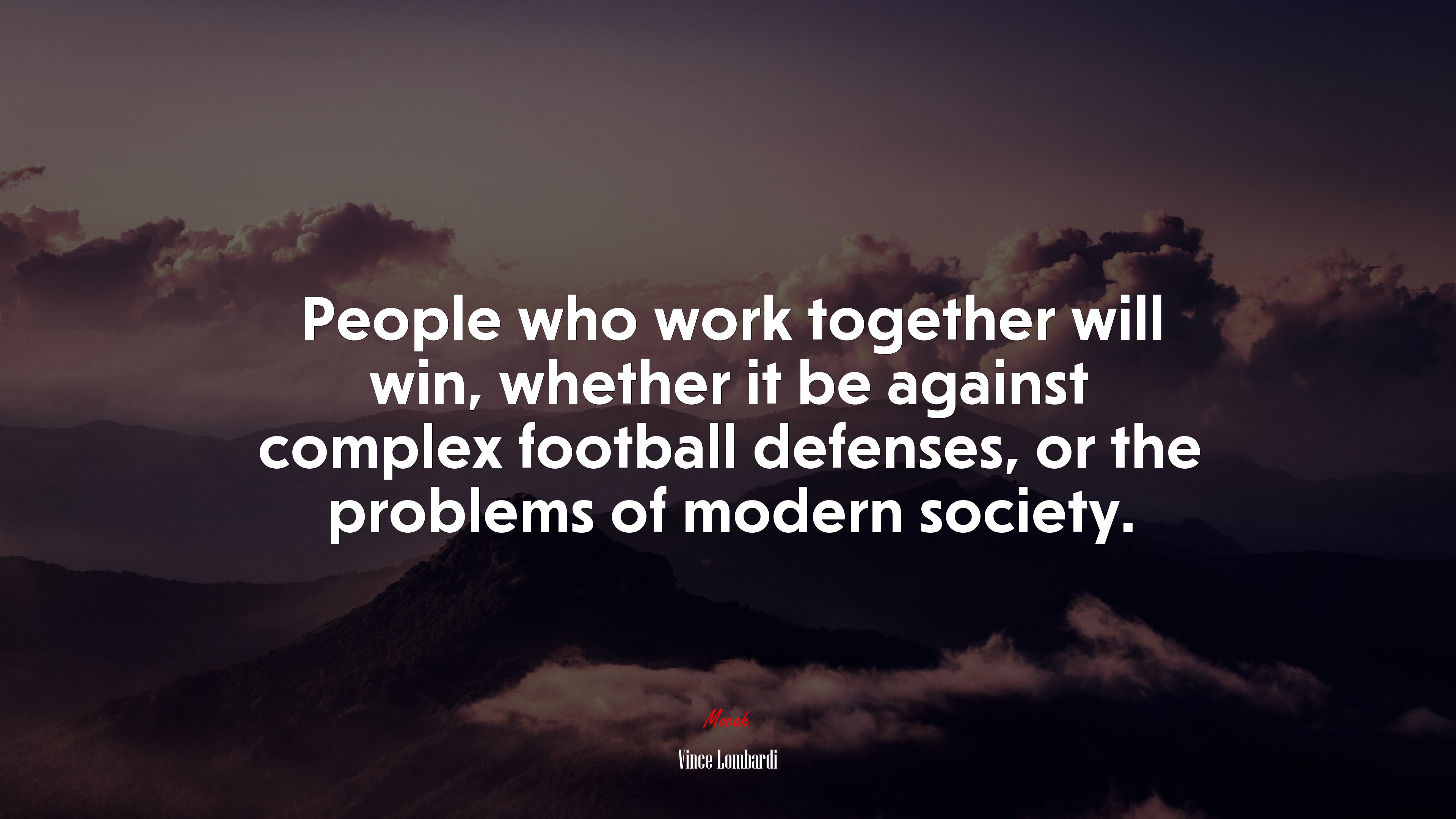 People who work together will win, whether it be against complex football defenses, or the problems of modern society. | Vince Lombardi quote HD Wallpaper
