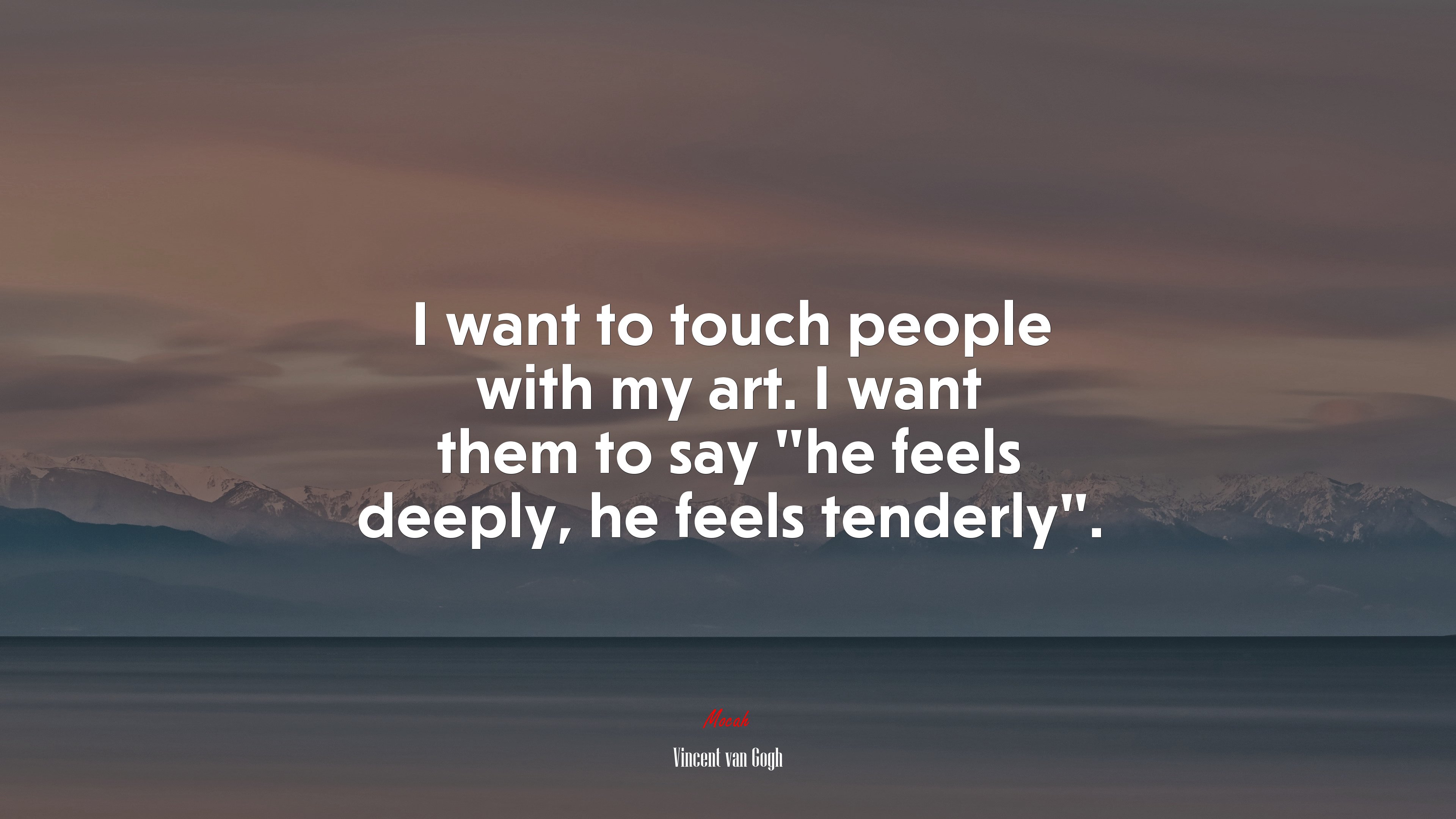 I want to touch people with my art. I want them to say “he feels deeply, he feels tenderly”. | Vincent van Gogh quote HD Wallpaper