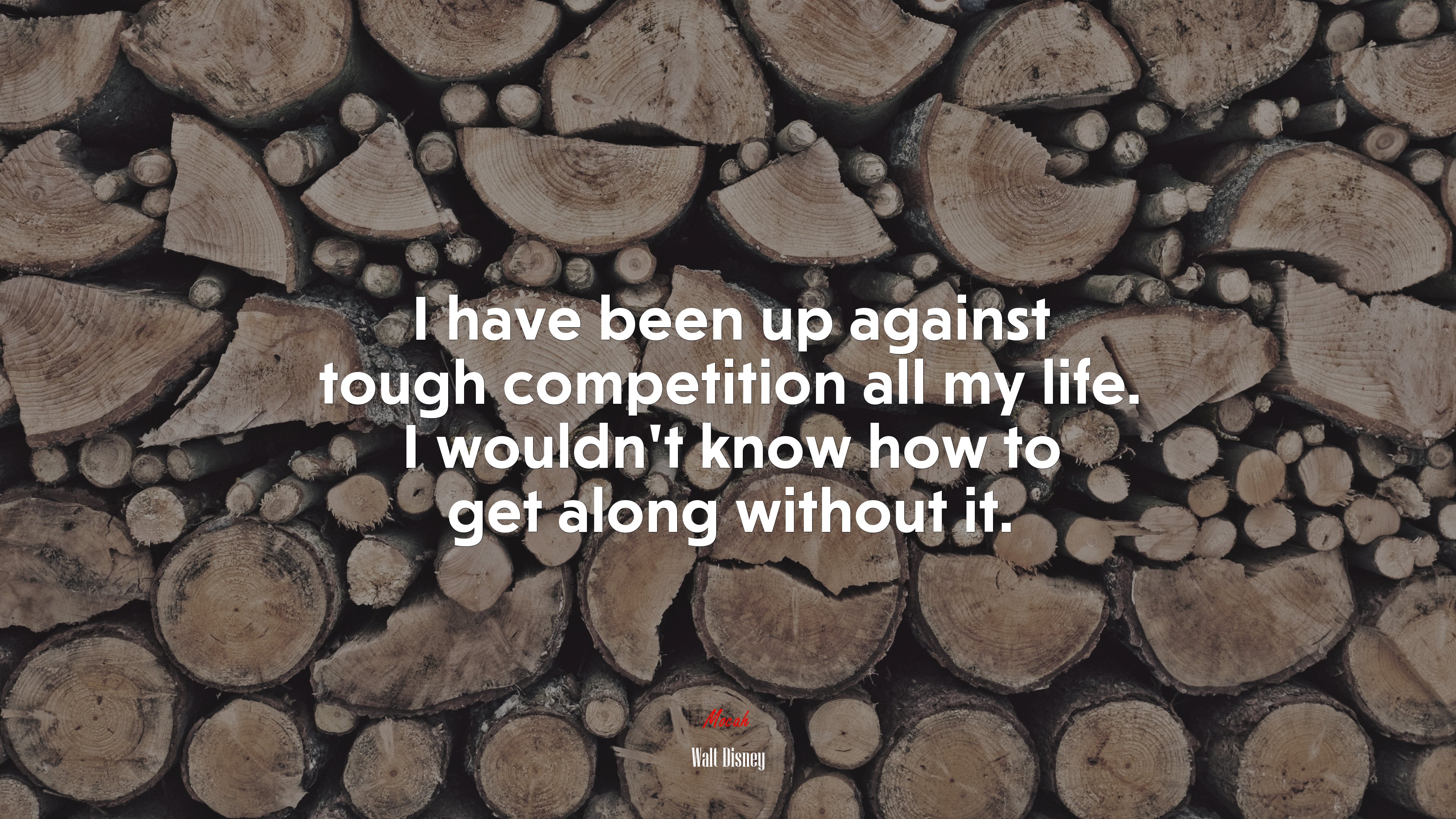 I have been up against tough competition all my life. I wouldn’t know how to get along without it. | Walt Disney quote HD Wallpaper