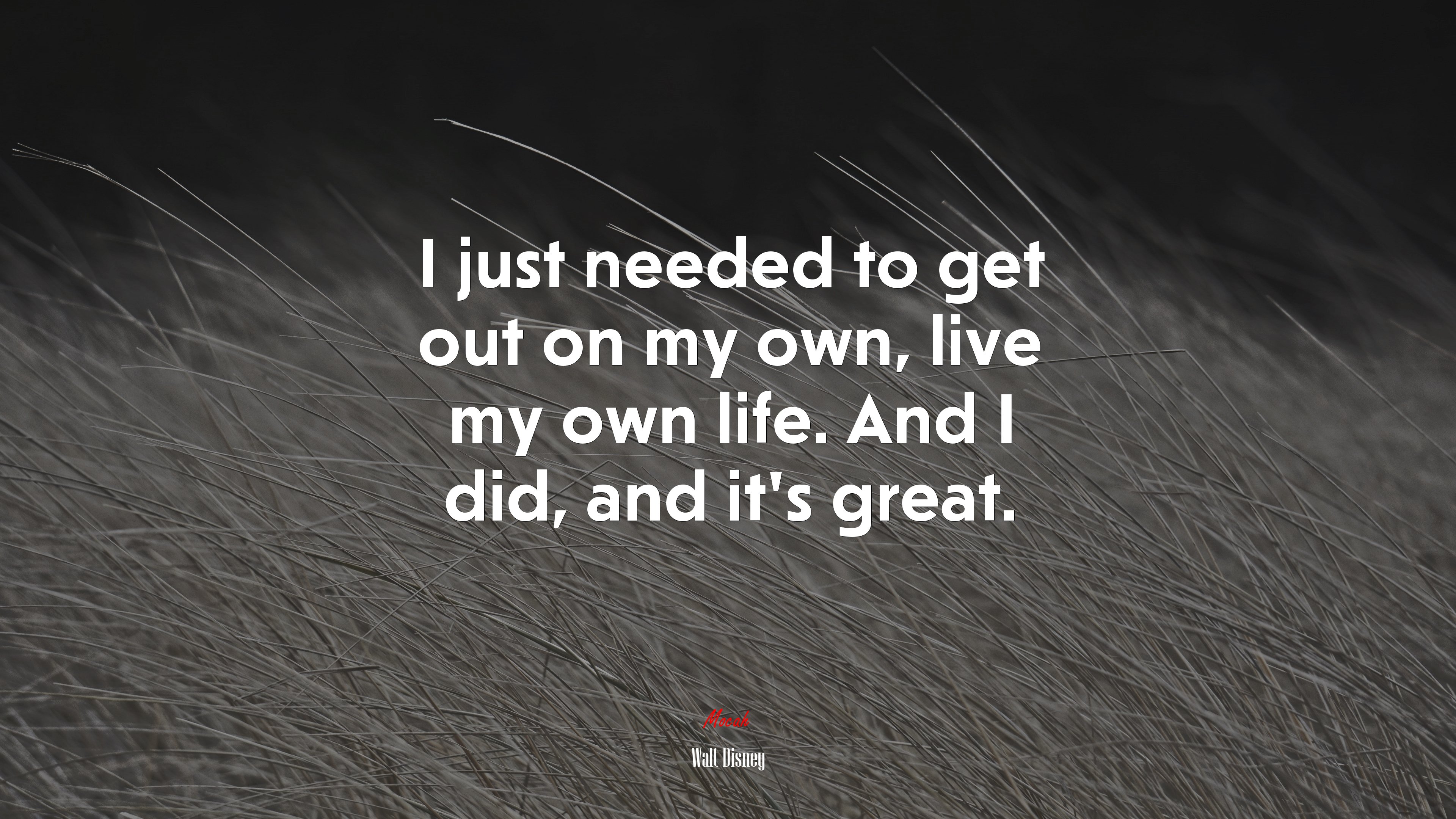 I just needed to get out on my own, live my own life. And I did, and it’s great. | Walt Disney quote HD Wallpaper