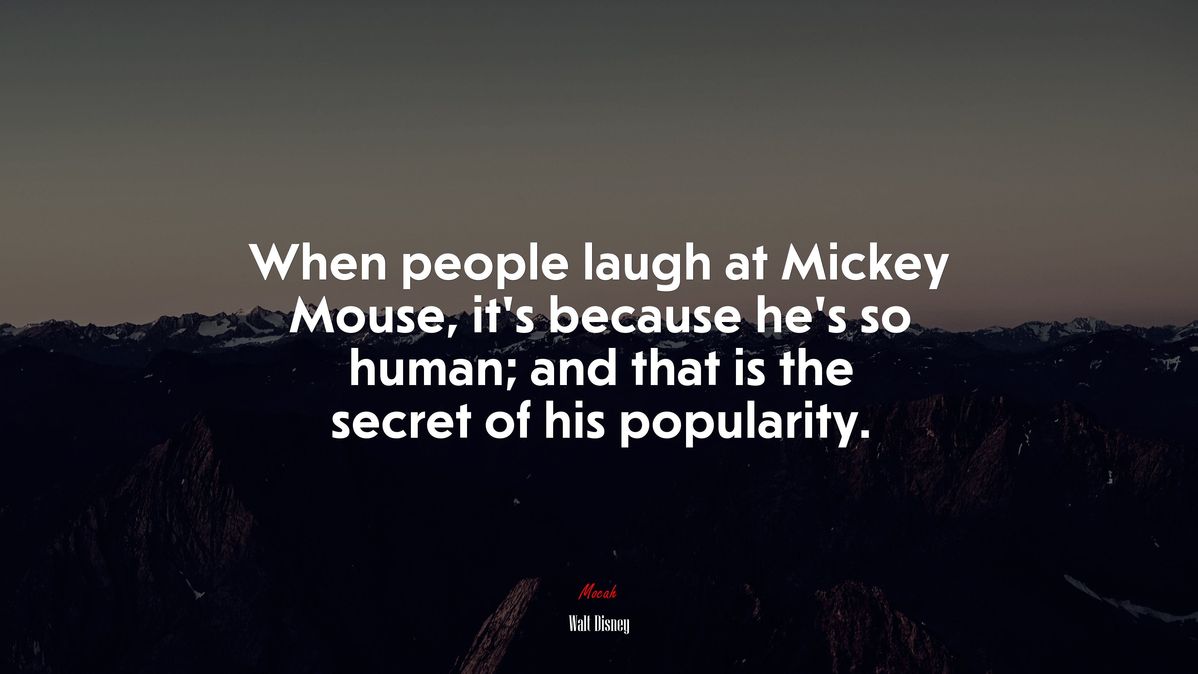When people laugh at Mickey Mouse, it’s because he’s so human; and that is the secret of his popularity. | Walt Disney quote HD Wallpaper