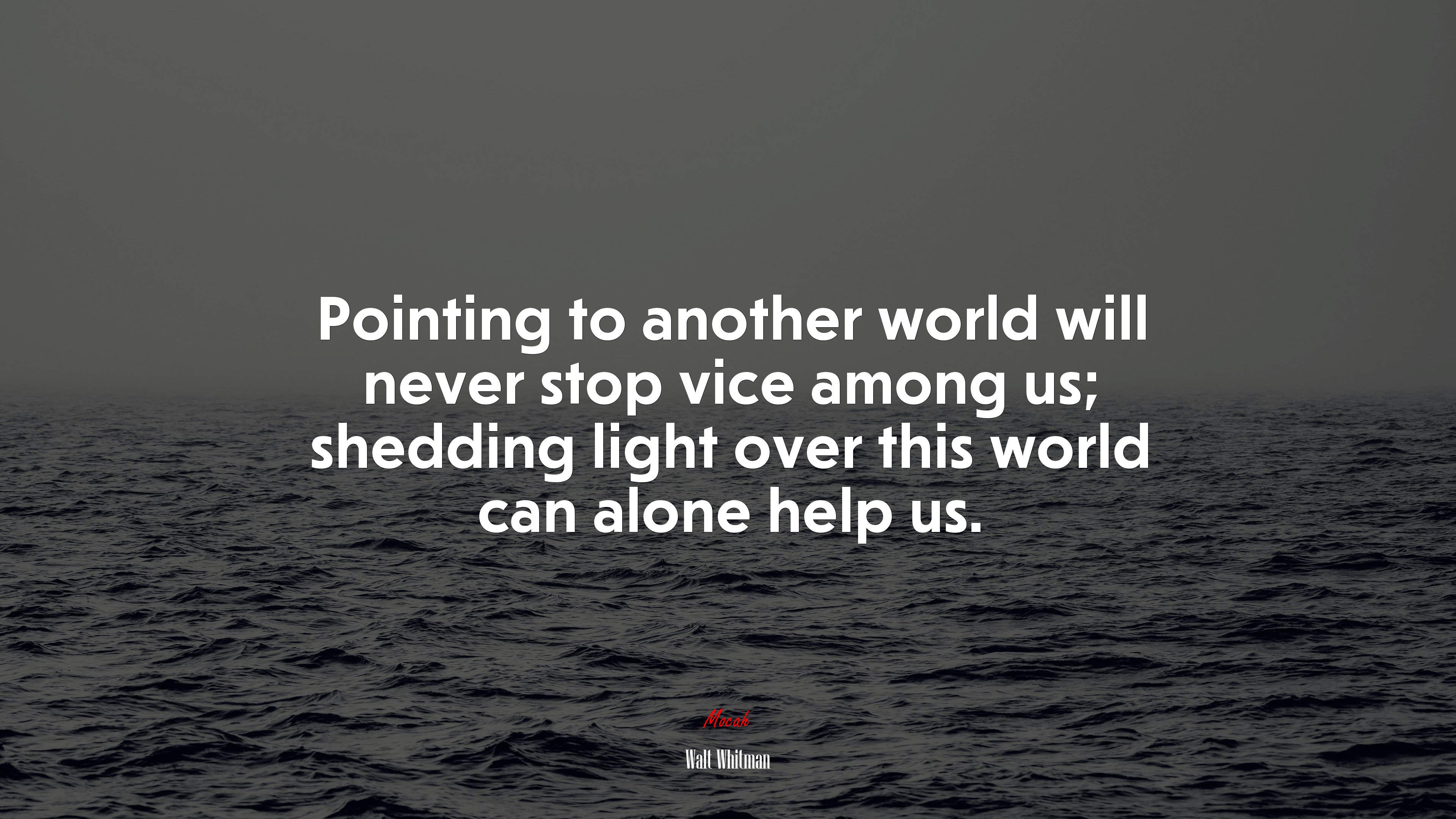 Pointing to another world will never stop vice among us; shedding light over this world can alone help us. | Walt Whitman quote HD Wallpaper