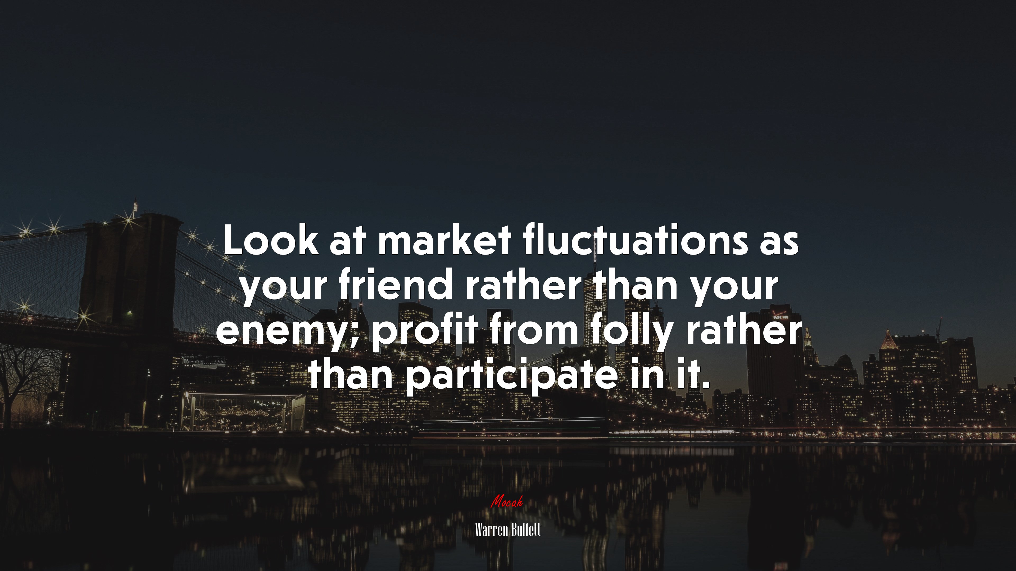 Look at market fluctuations as your friend rather than your enemy; profit from folly rather than participate in it. | Warren Buffett quote HD Wallpaper