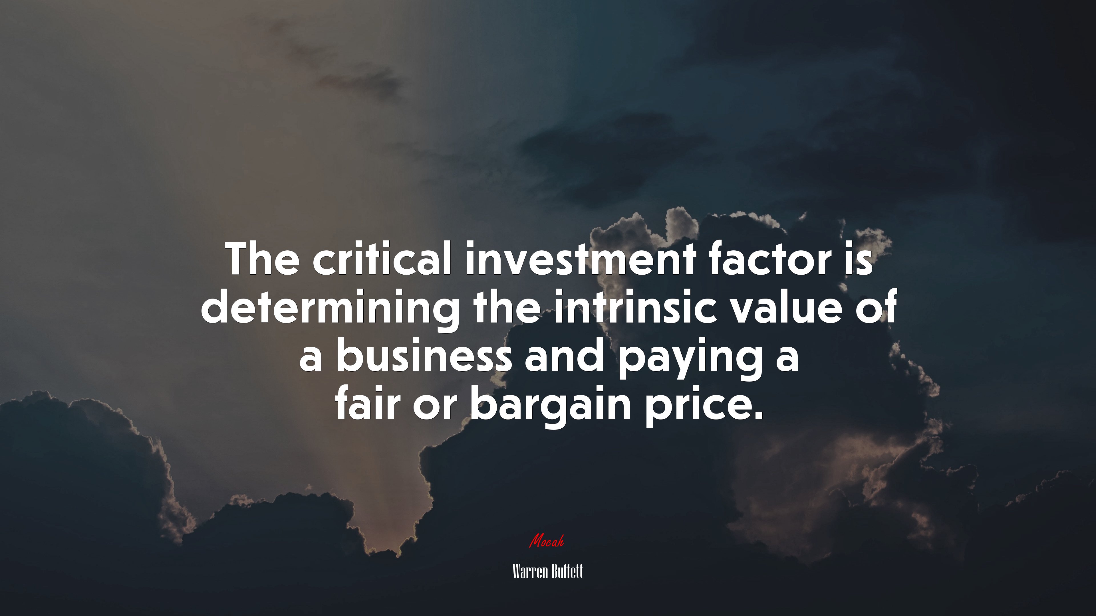 The critical investment factor is determining the intrinsic value of a business and paying a fair or bargain price. | Warren Buffett quote HD Wallpaper