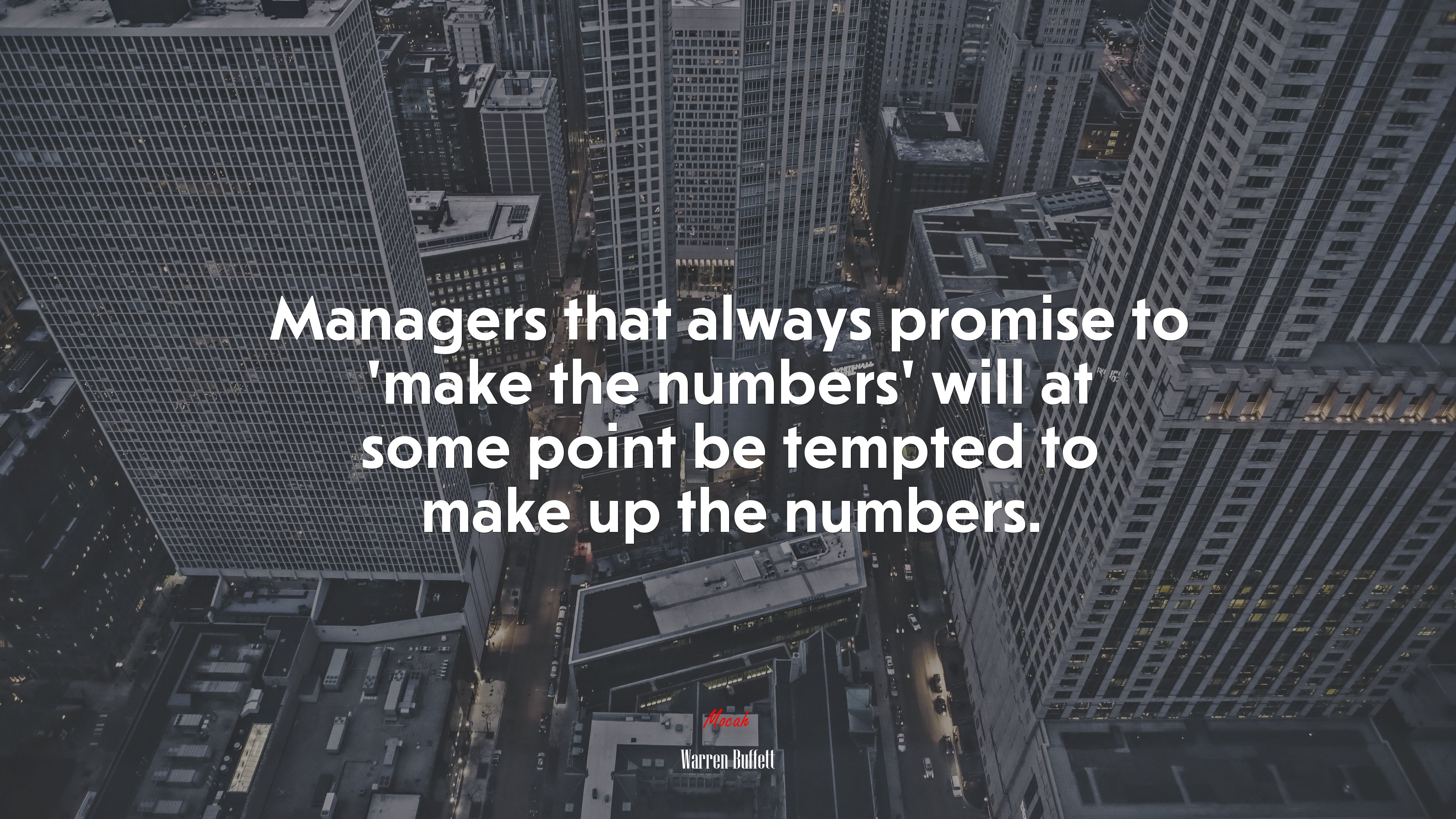 Managers that always promise to ‘make the numbers’ will at some point be tempted to make up the numbers. | Warren Buffett quote HD Wallpaper