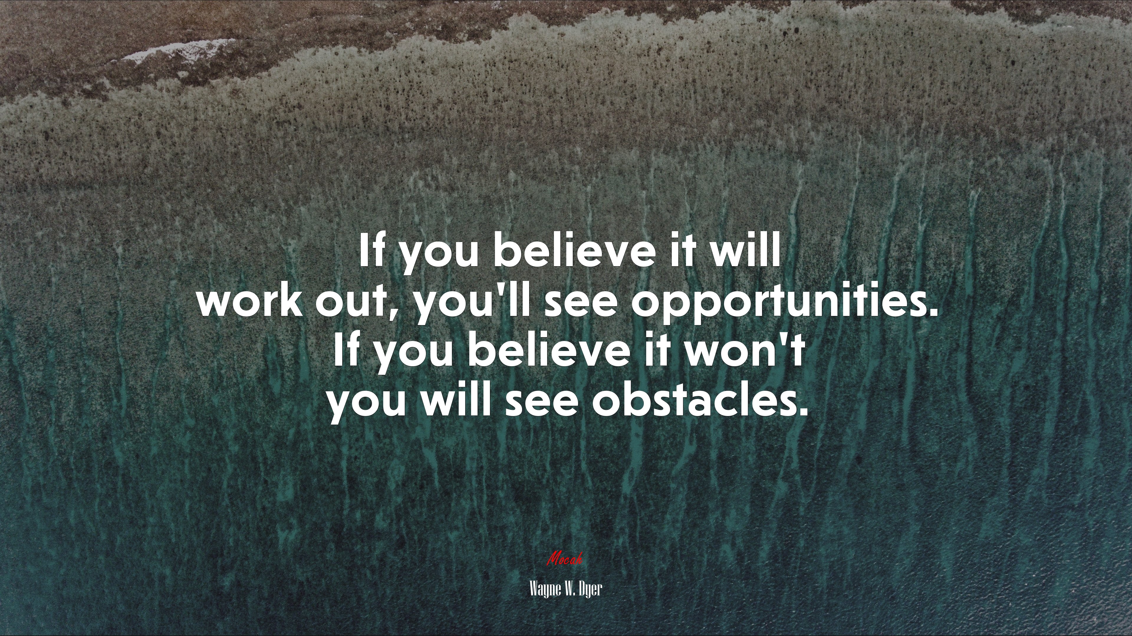 If you believe it will work out, you’ll see opportunities. If you believe it won’t you will see obstacles. | Wayne W. Dyer quote HD Wallpaper