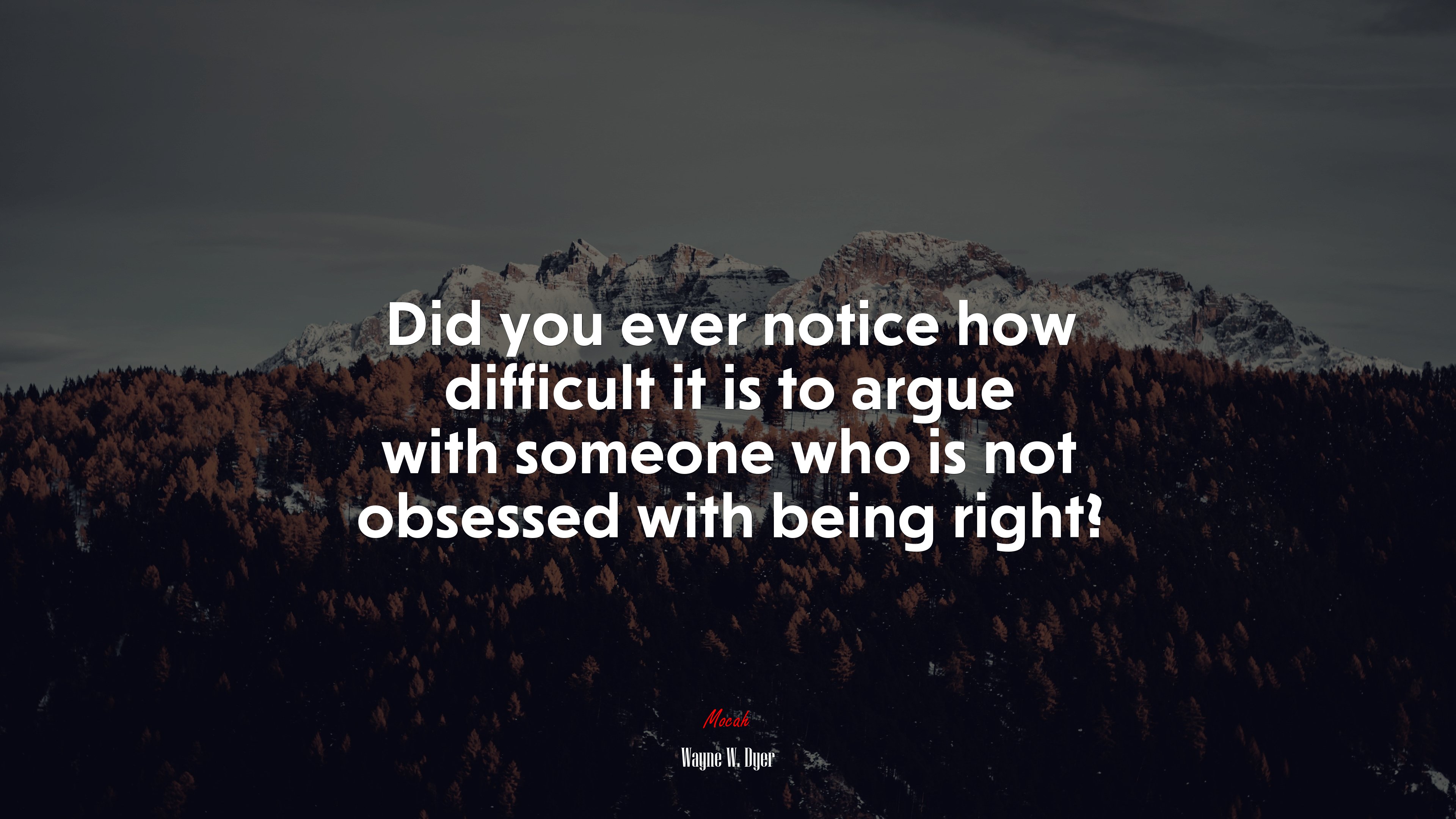 Did you ever notice how difficult it is to argue with someone who is not obsessed with being right? | Wayne W. Dyer quote HD Wallpaper