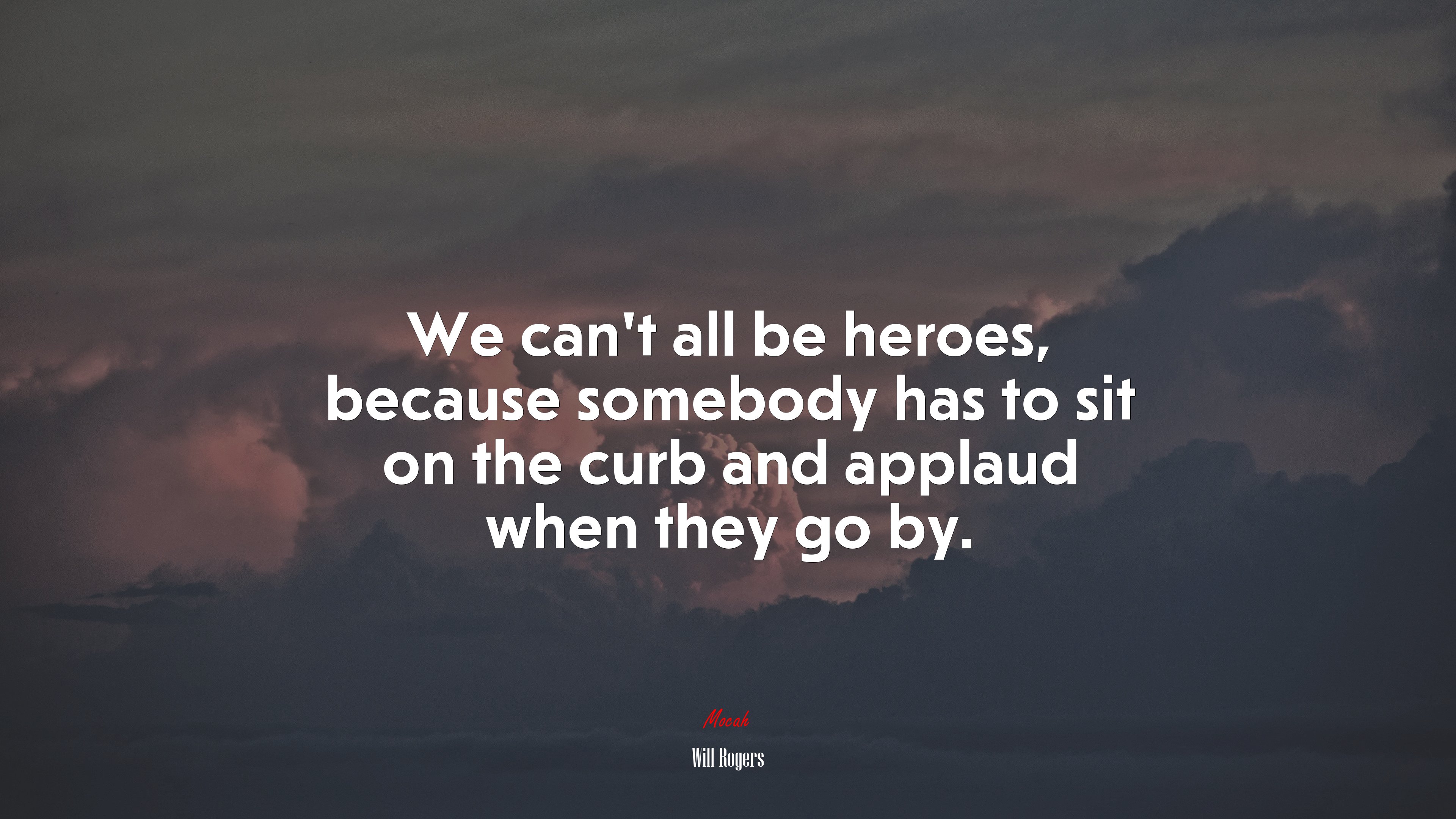 We can’t all be heroes, because somebody has to sit on the curb and applaud when they go by. | Will Rogers quote HD Wallpaper