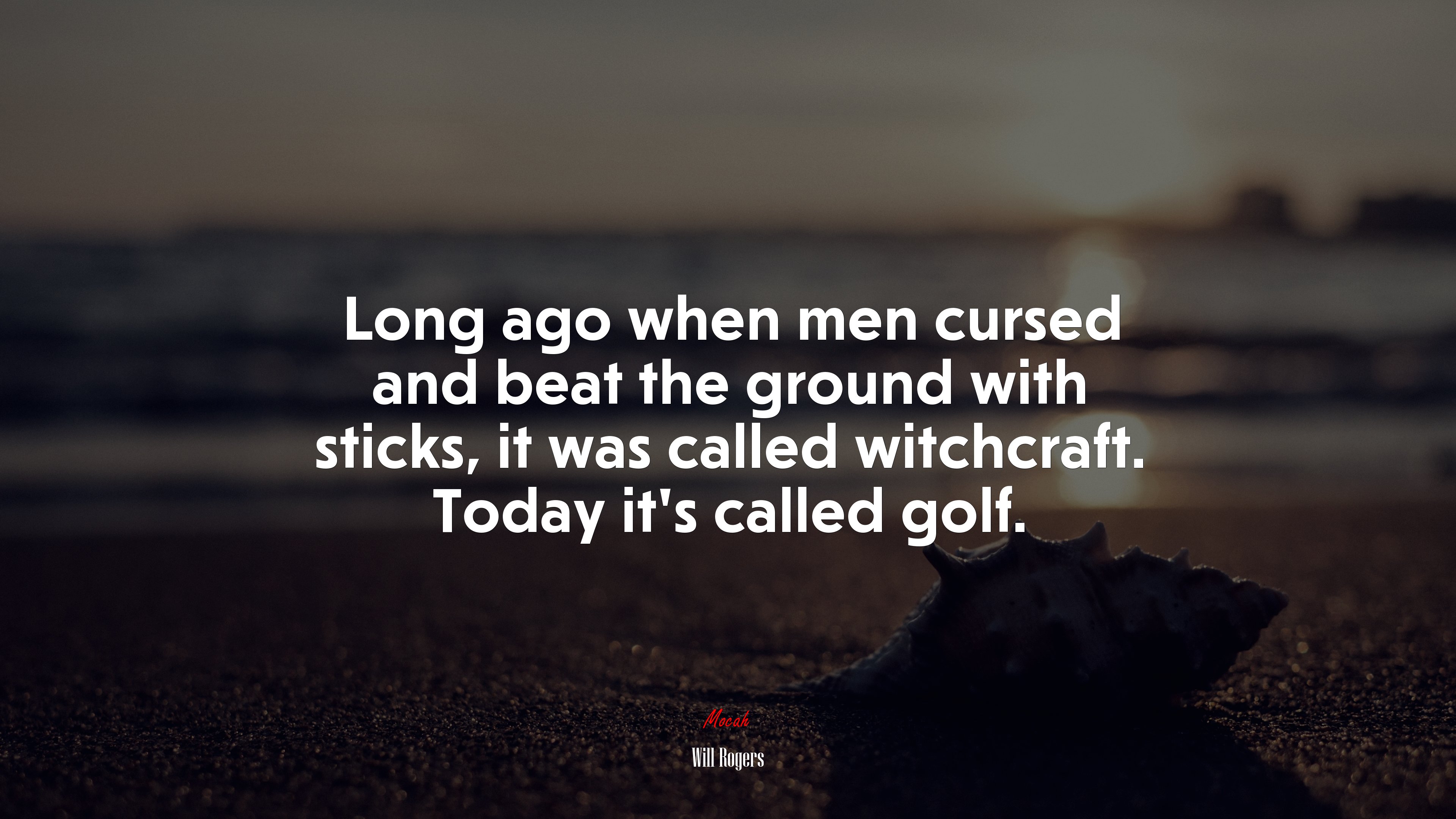 Long ago when men cursed and beat the ground with sticks, it was called witchcraft. Today it’s called golf. | Will Rogers quote HD Wallpaper