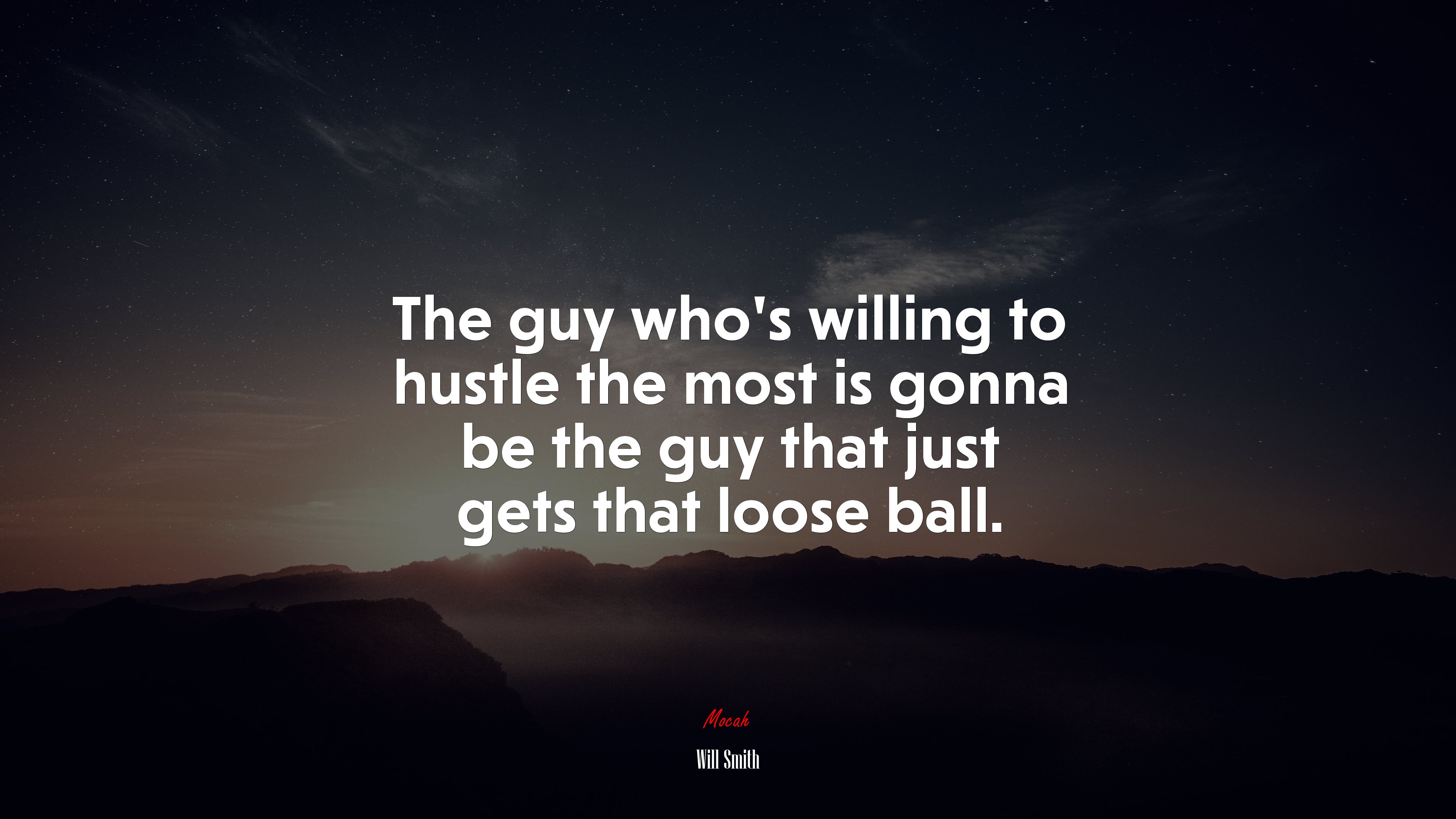 The guy who’s willing to hustle the most is gonna be the guy that just gets that loose ball. | Will Smith quote HD Wallpaper