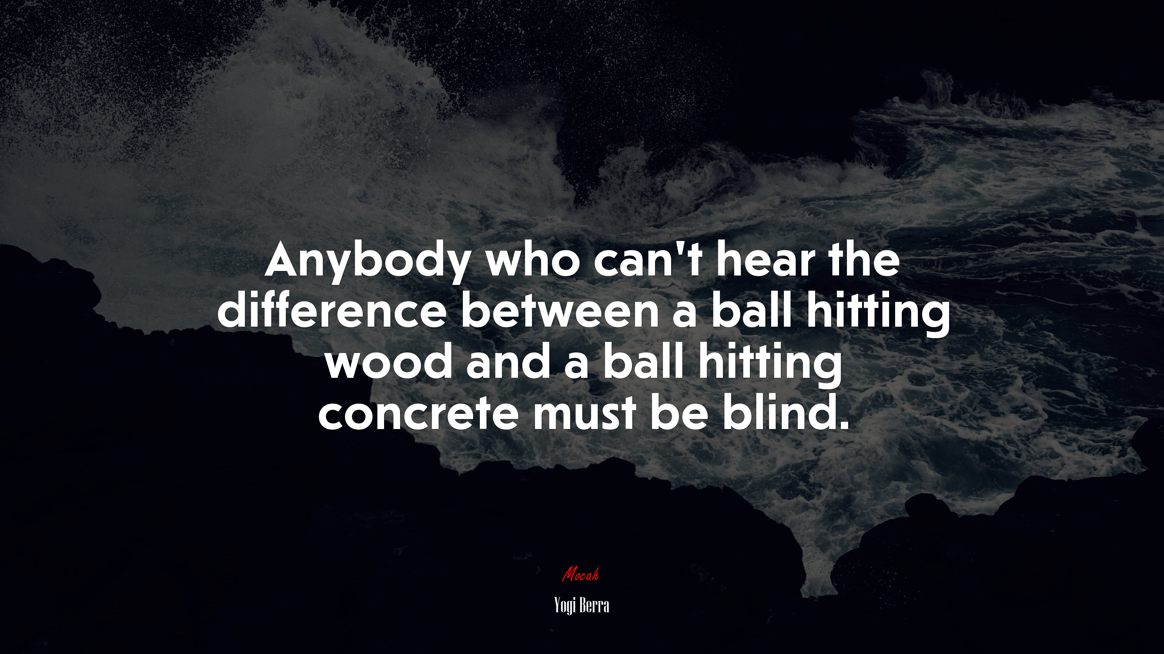 Anybody who can’t hear the difference between a ball hitting wood and a ball hitting concrete must be blind. | Yogi Berra quote HD Wallpaper