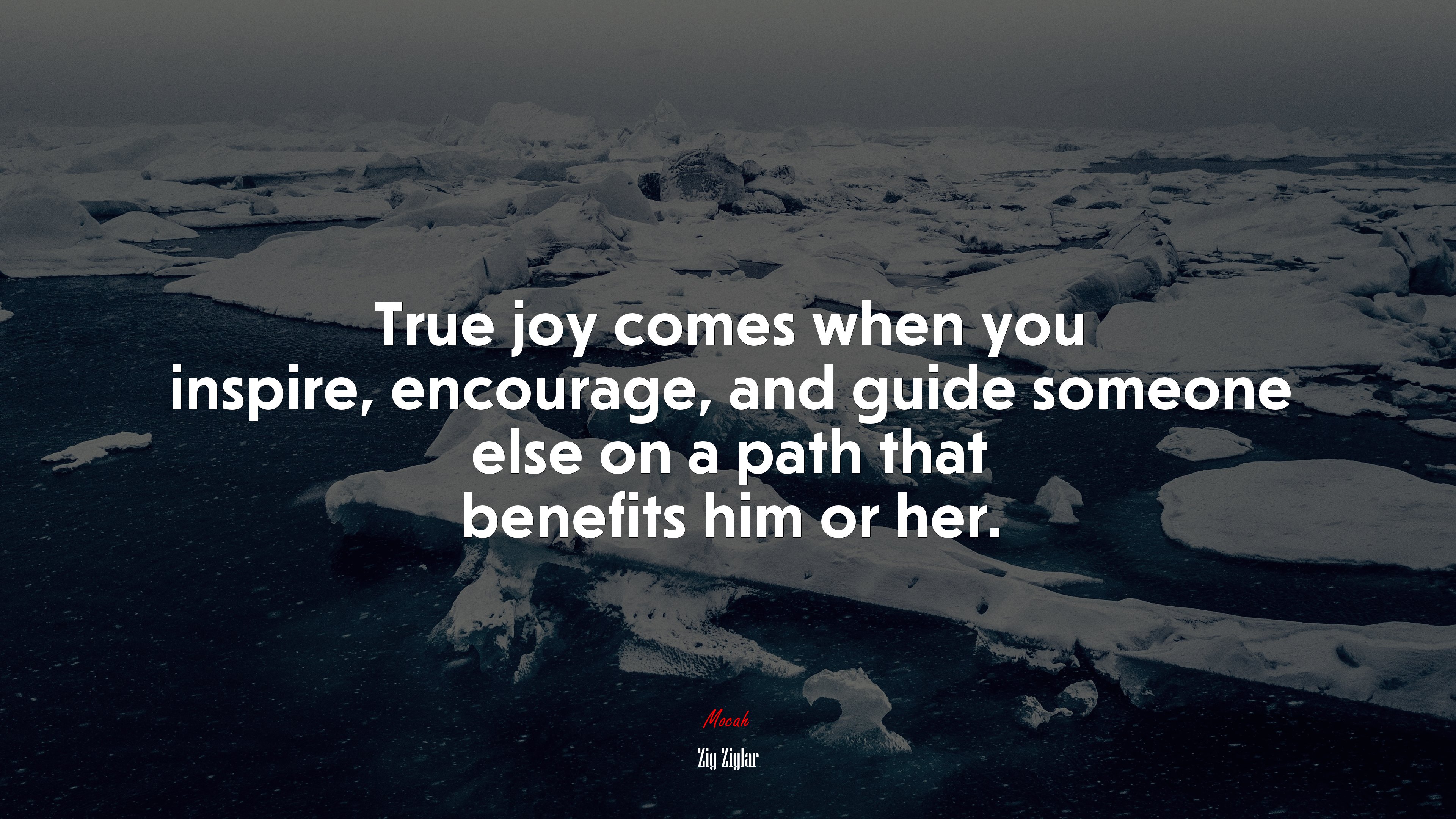 True joy comes when you inspire, encourage, and guide someone else on a path that benefits him or her. | Zig Ziglar quote HD Wallpaper