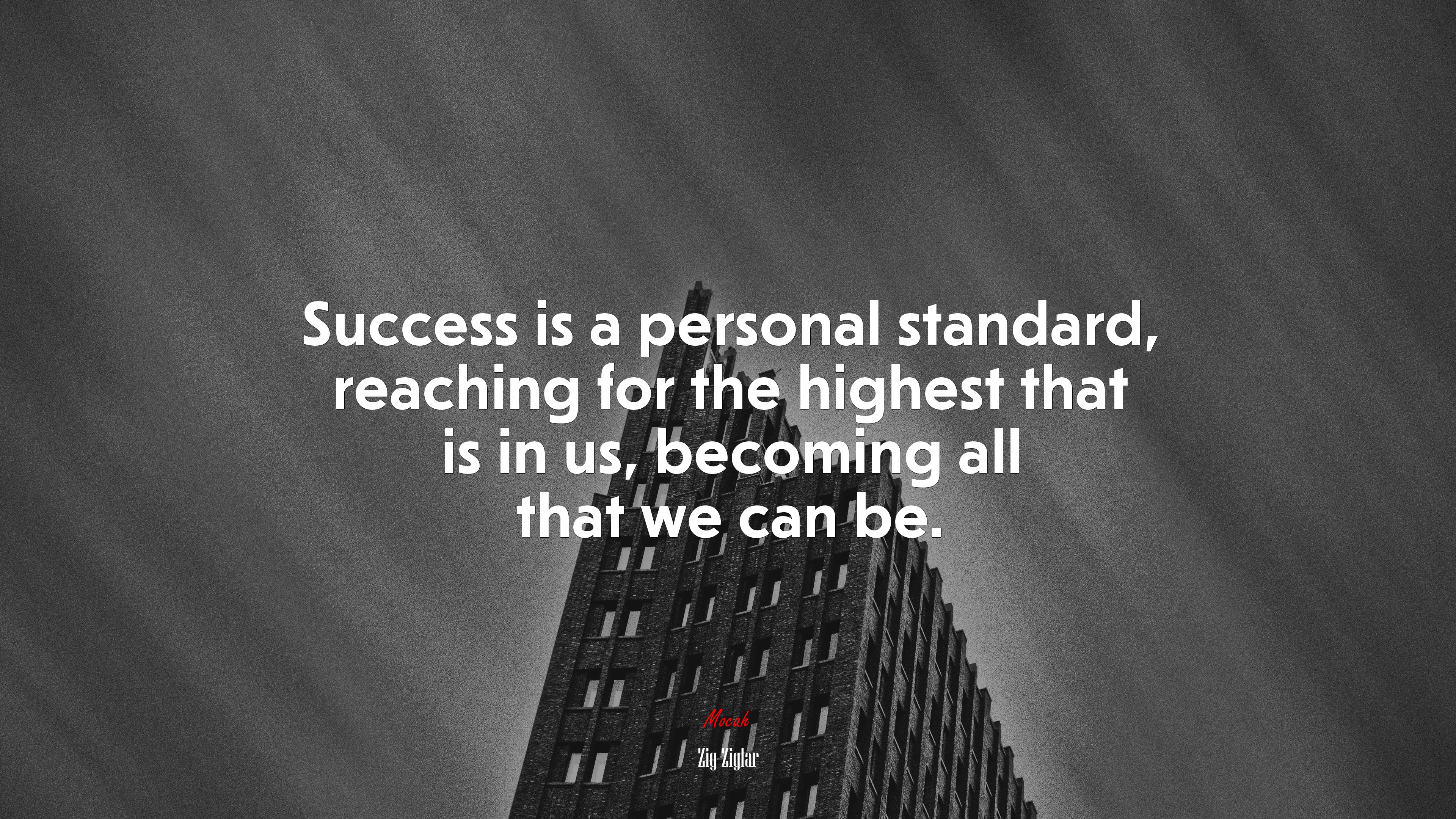 Success is a personal standard, reaching for the highest that is in us, becoming all that we can be. | Zig Ziglar quote HD Wallpaper