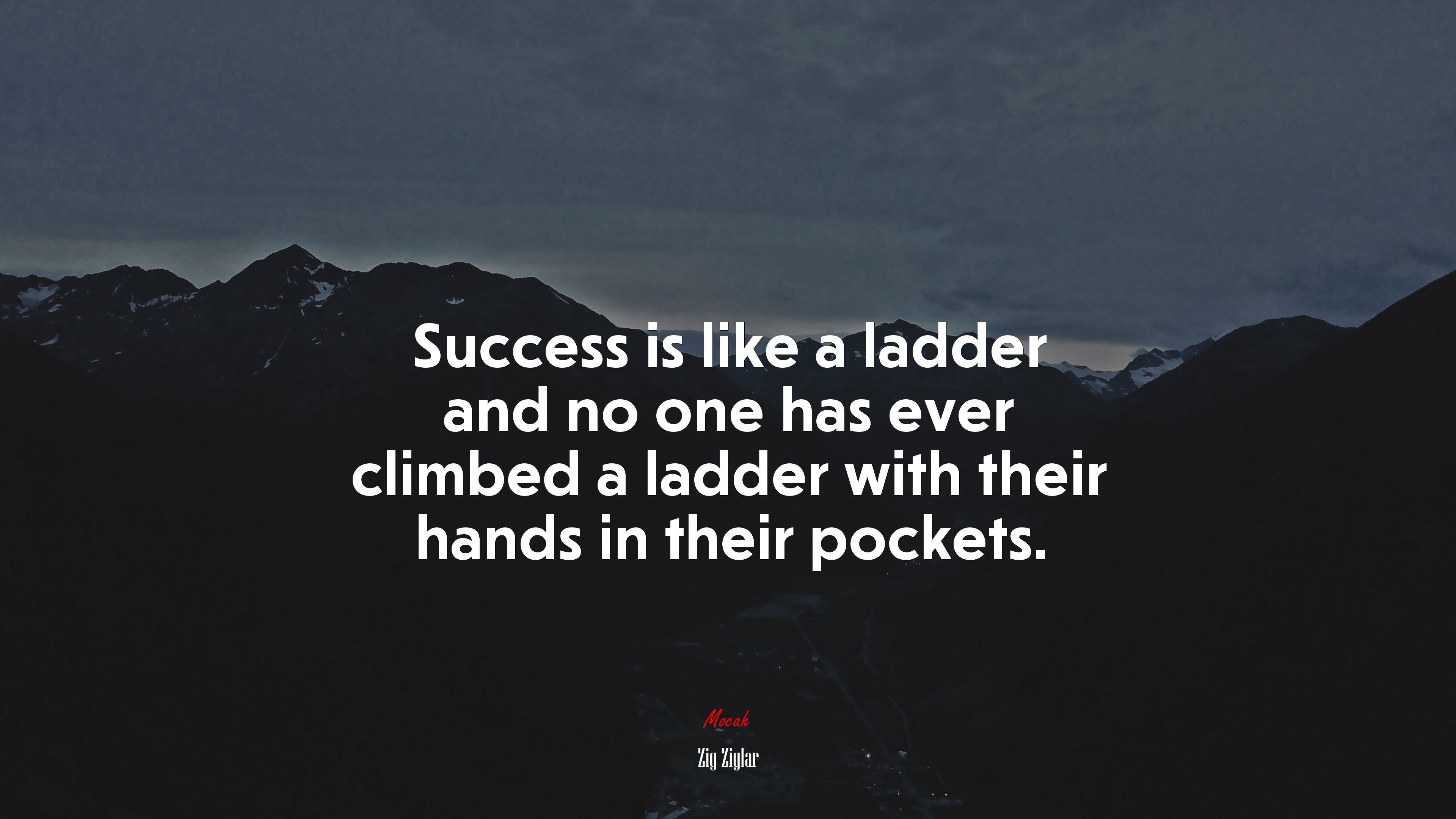 Success is like a ladder and no one has ever climbed a ladder with their hands in their pockets. | Zig Ziglar quote HD Wallpaper