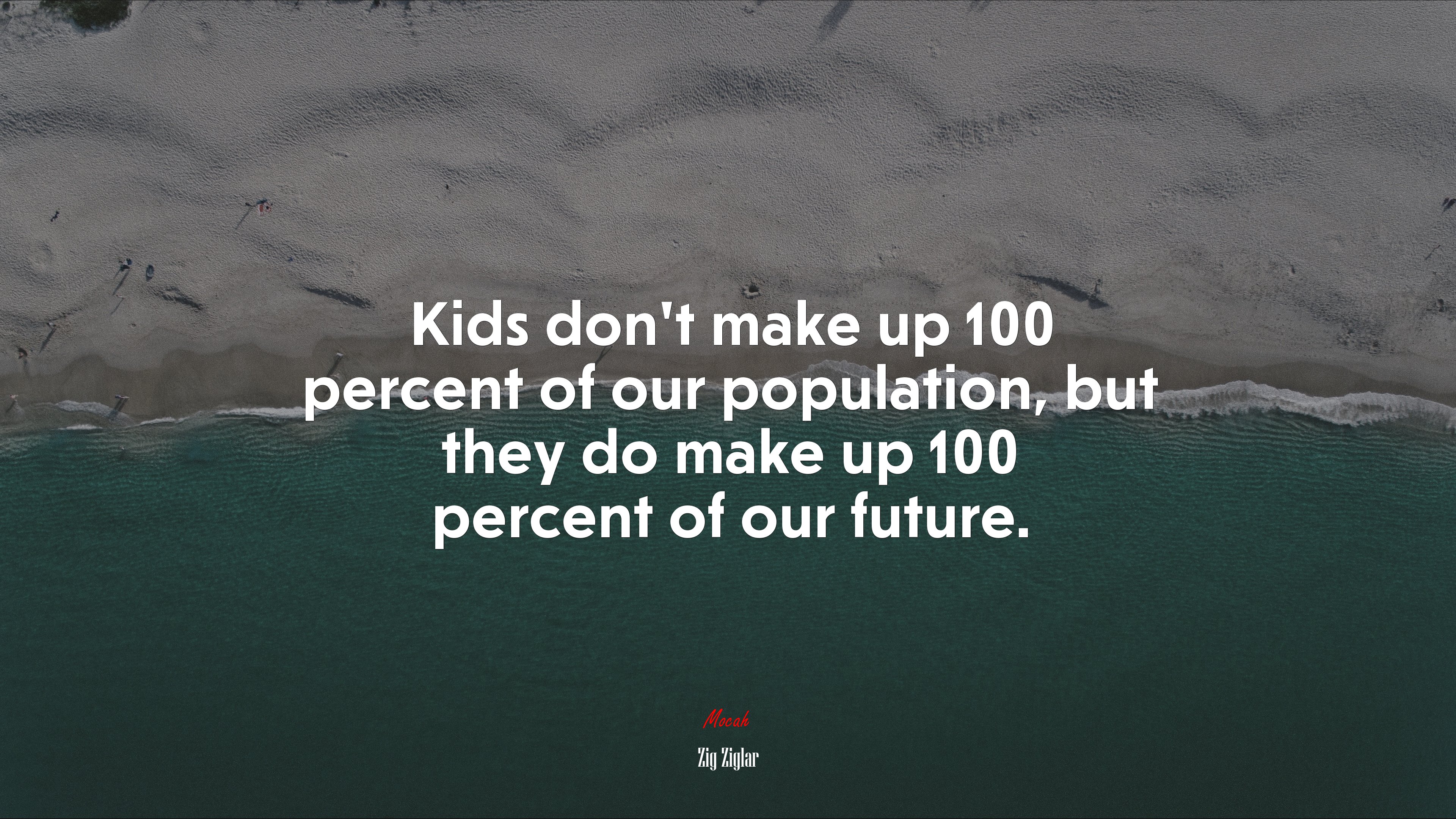 Kids don’t make up 100 percent of our population, but they do make up 100 percent of our future. | Zig Ziglar quote HD Wallpaper