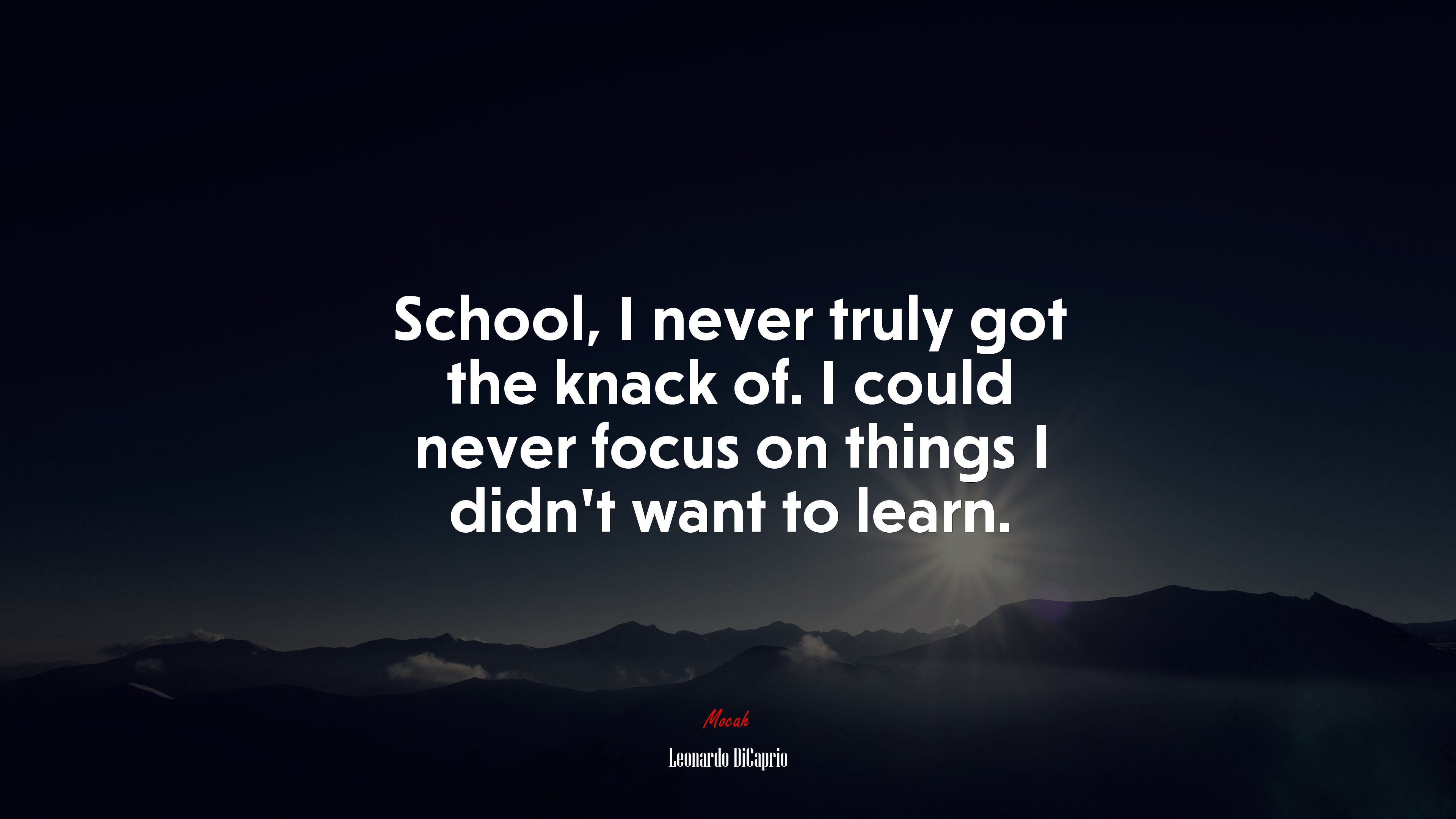School, I never truly got the knack of. I could never focus on things I didn’t want to learn. | Leonardo DiCaprio quote HD Wallpaper