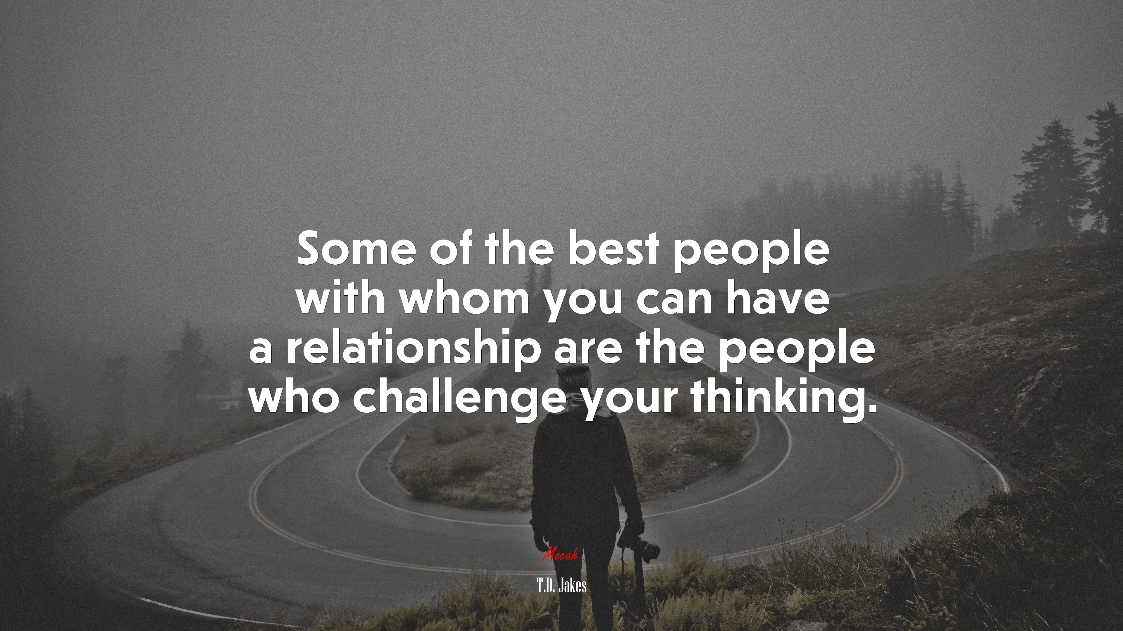 Some of the best people with whom you can have a relationship are the people who challenge your thinking. | T.D. Jakes quote HD Wallpaper
