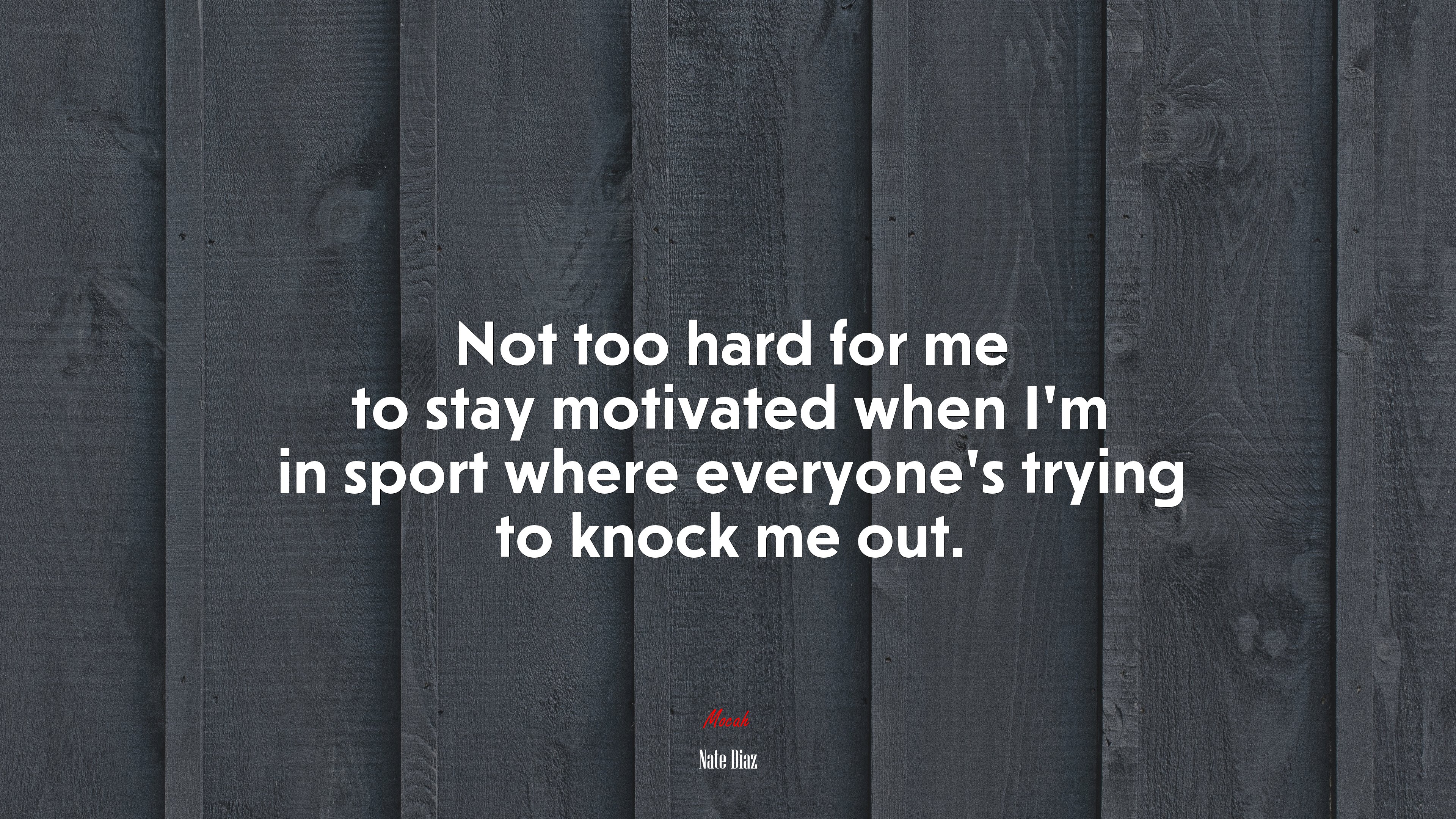 Not too hard for me to stay motivated when Im in sport where everyones trying to knock me out. | Nate Diaz quote HD Wallpaper