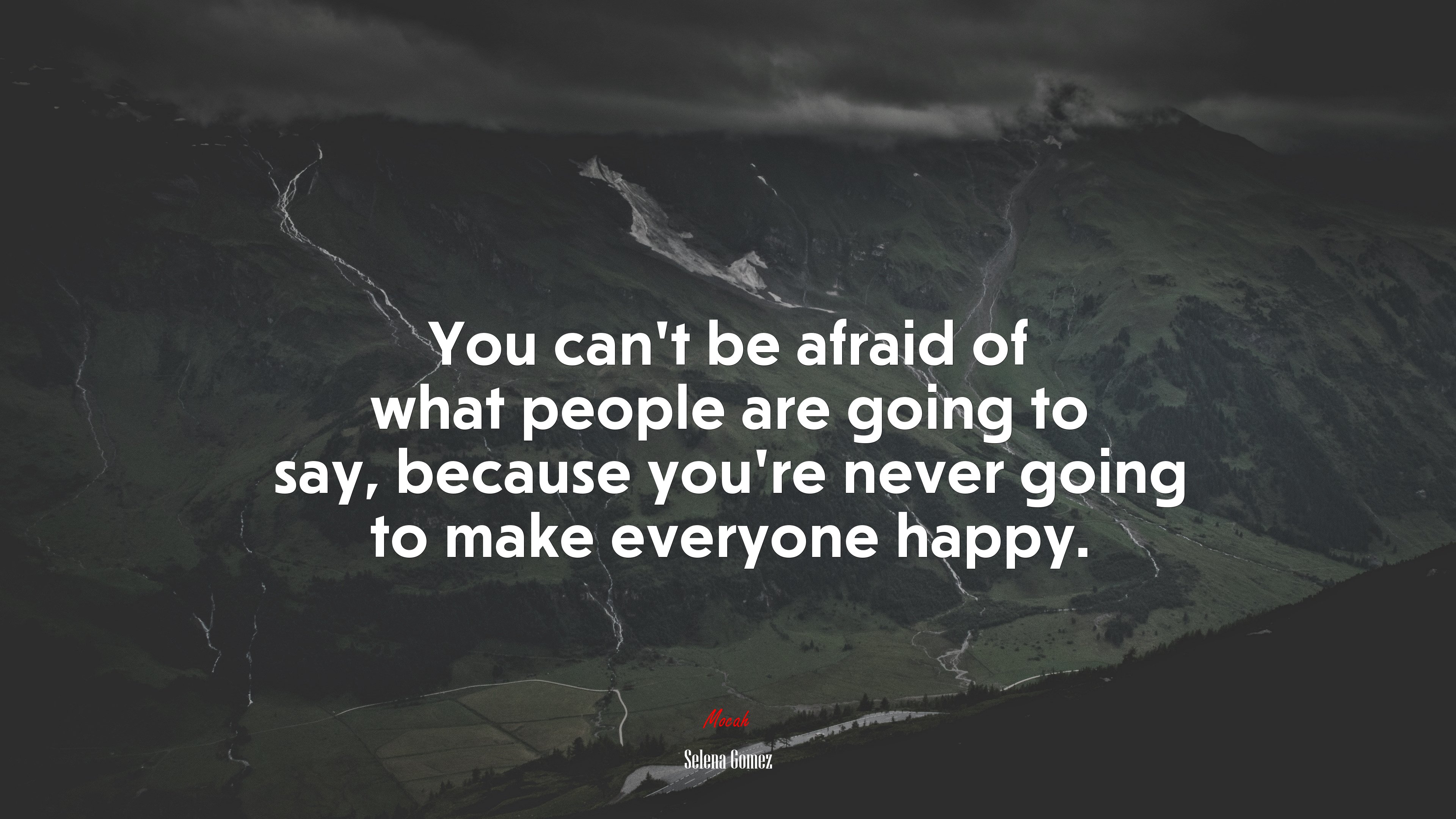 You can’t be afraid of what people are going to say, because you’re never going to make everyone happy. | Selena Gómez quote HD Wallpaper