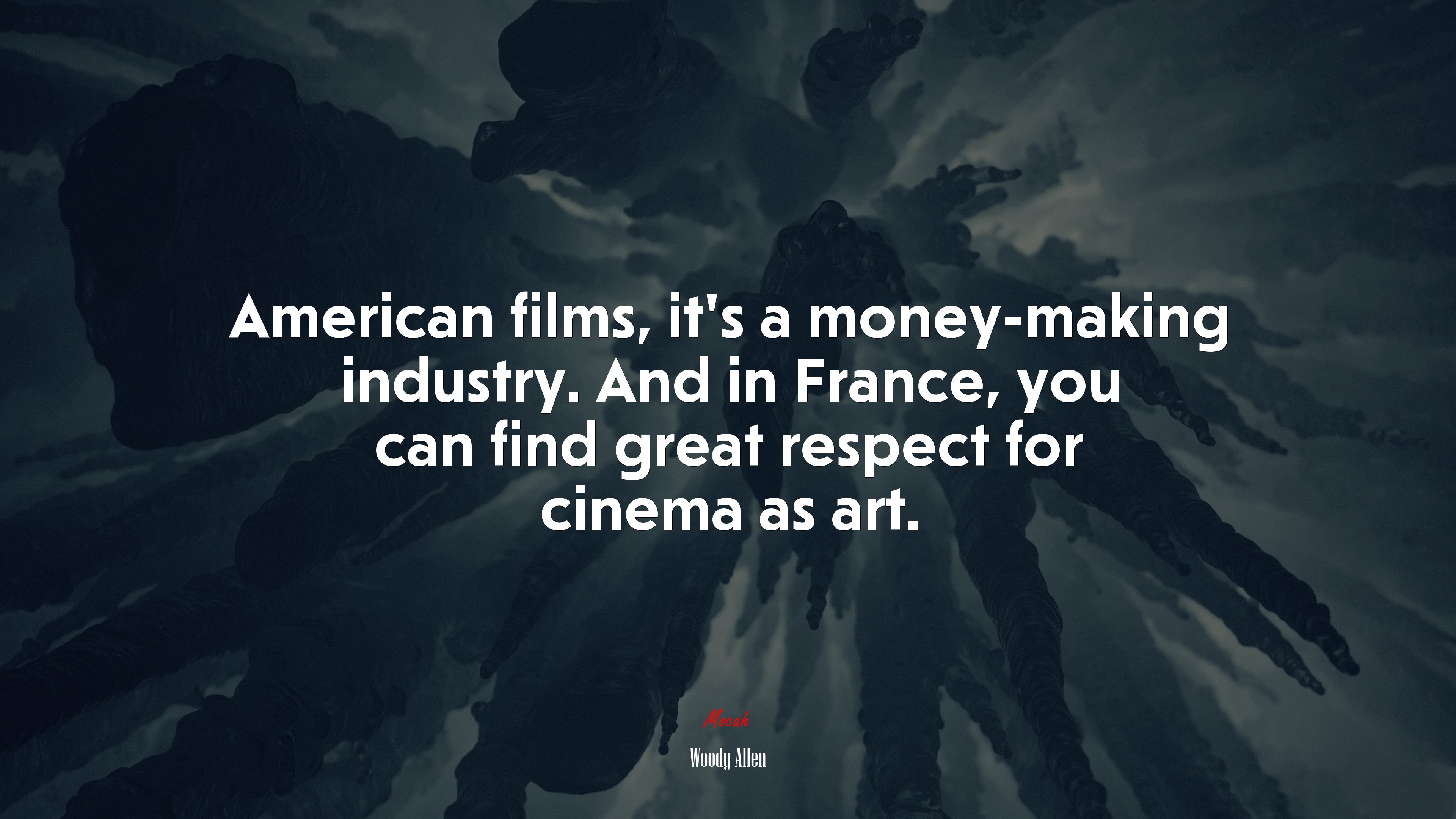 American films, it’s a money-making industry. And in France, you can find great respect for cinema as art. | Woody Allen quote HD Wallpaper