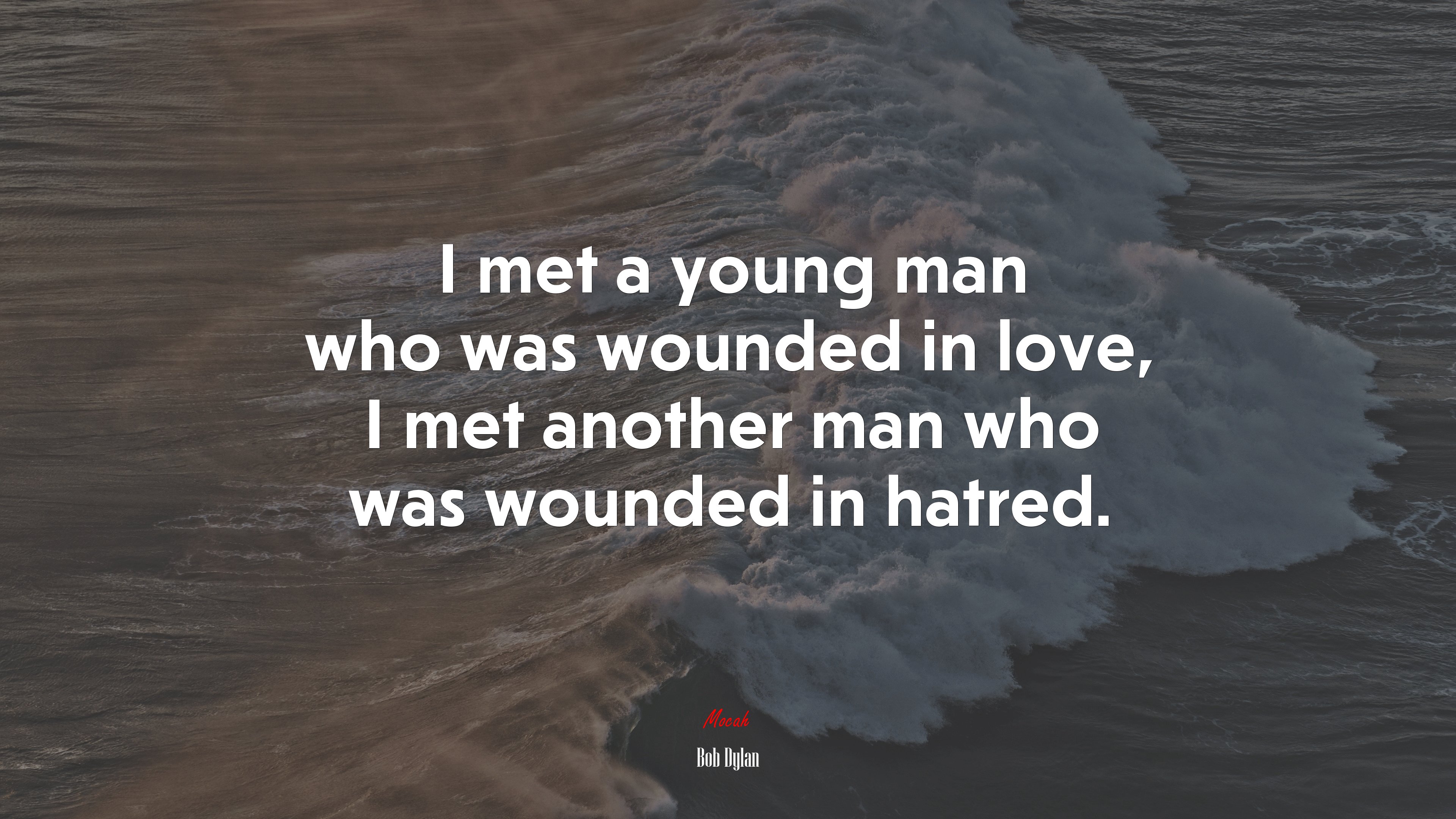 I met a young man who was wounded in love, I met another man who was wounded in hatred. | Bob Dylan quote HD Wallpaper