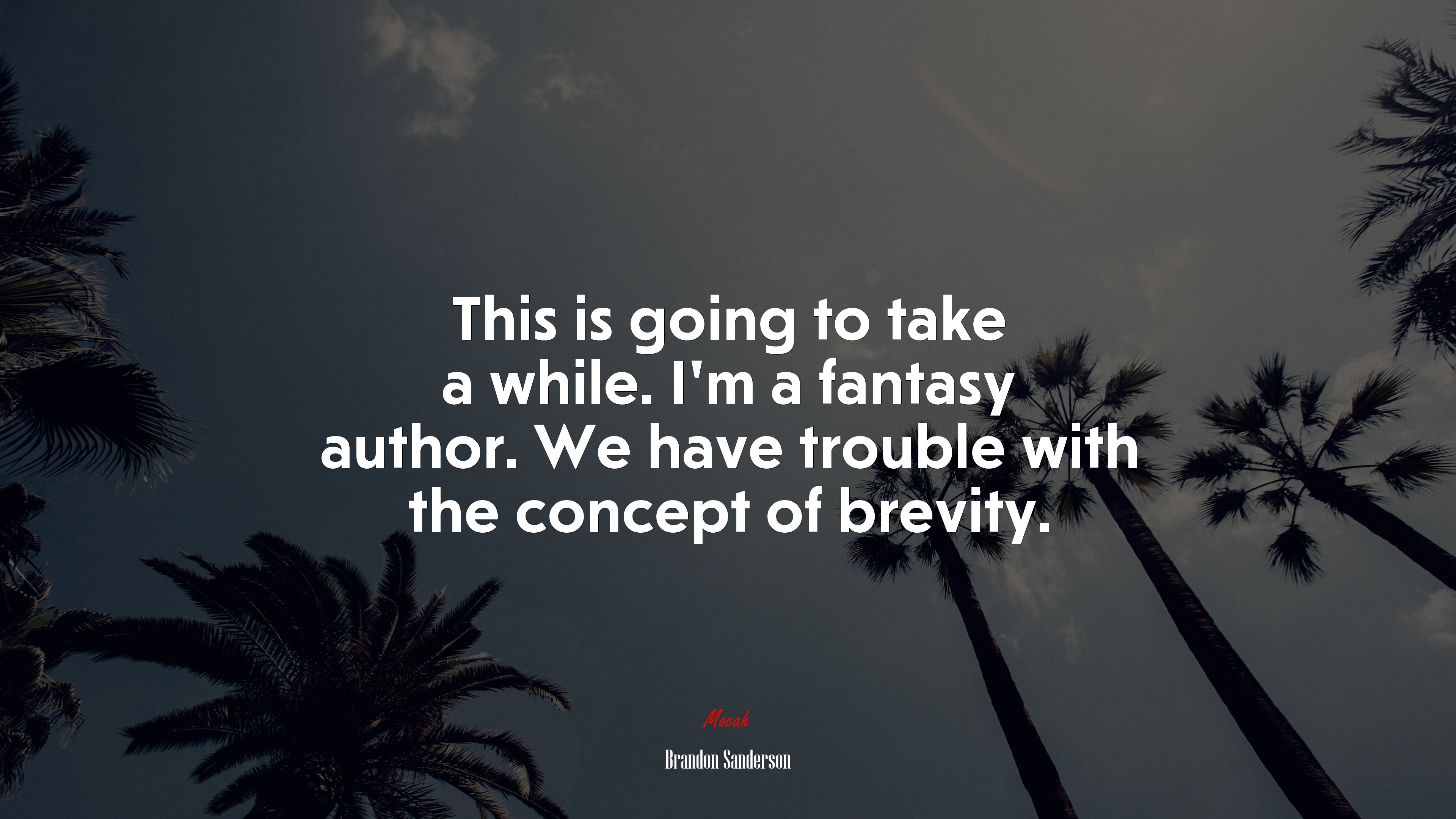 This is going to take a while. I’m a fantasy author. We have trouble with the concept of brevity. | Brandon Sanderson quote HD Wallpaper
