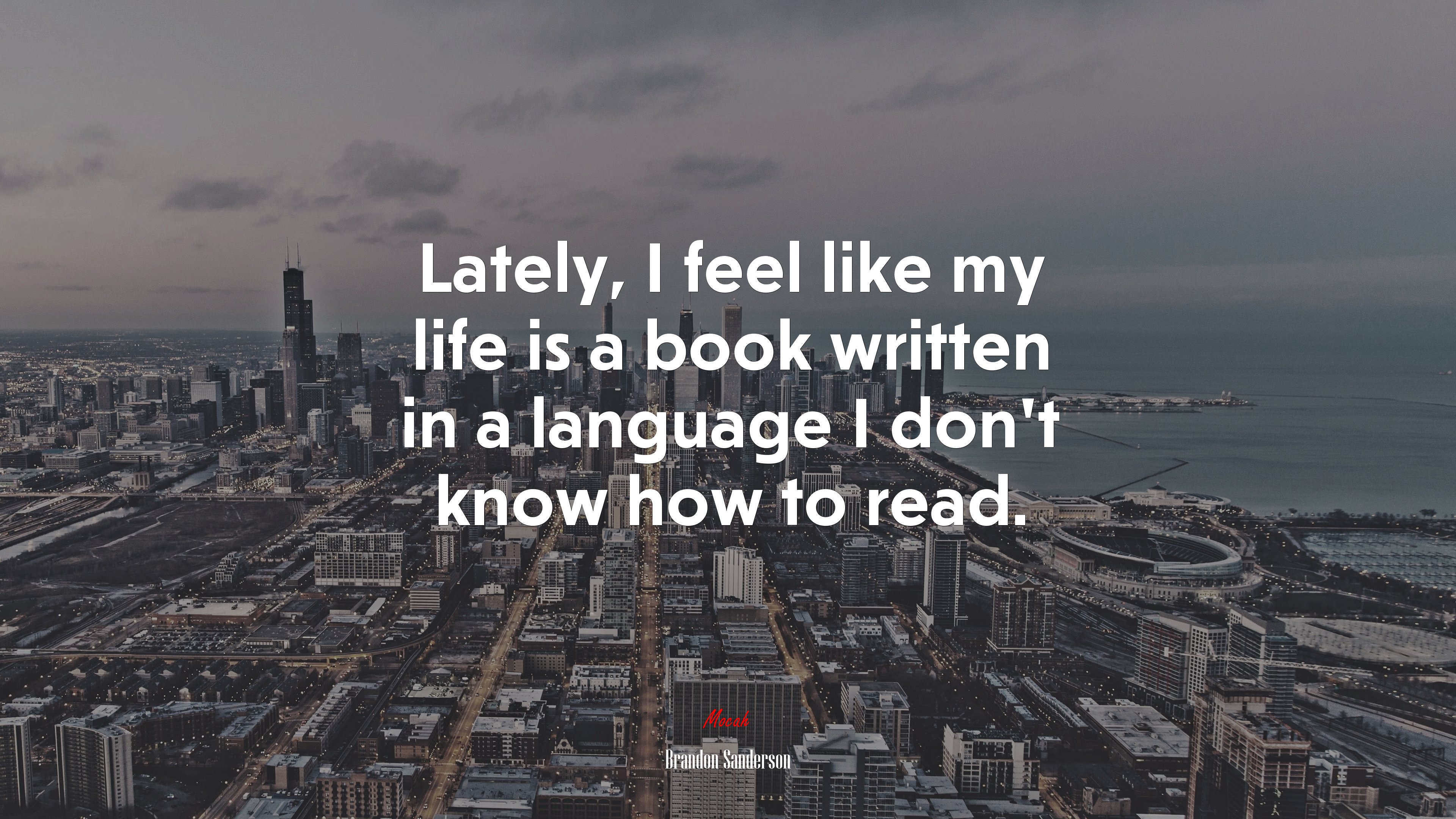 Lately, I feel like my life is a book written in a language I don’t know how to read. | Brandon Sanderson quote HD Wallpaper