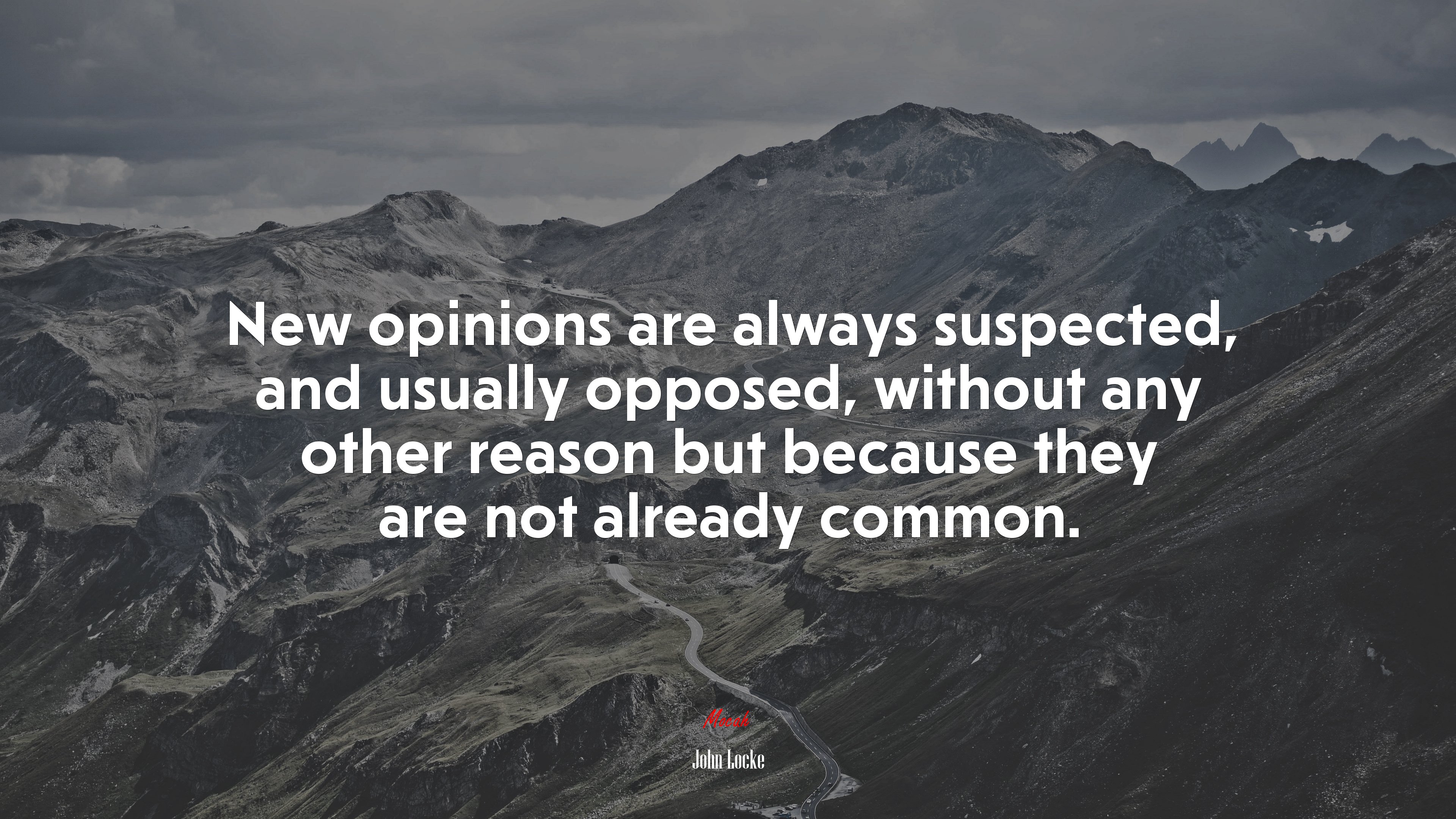 New opinions are always suspected, and usually opposed, without any other reason but because they are not already common. | John Locke quote HD Wallpaper