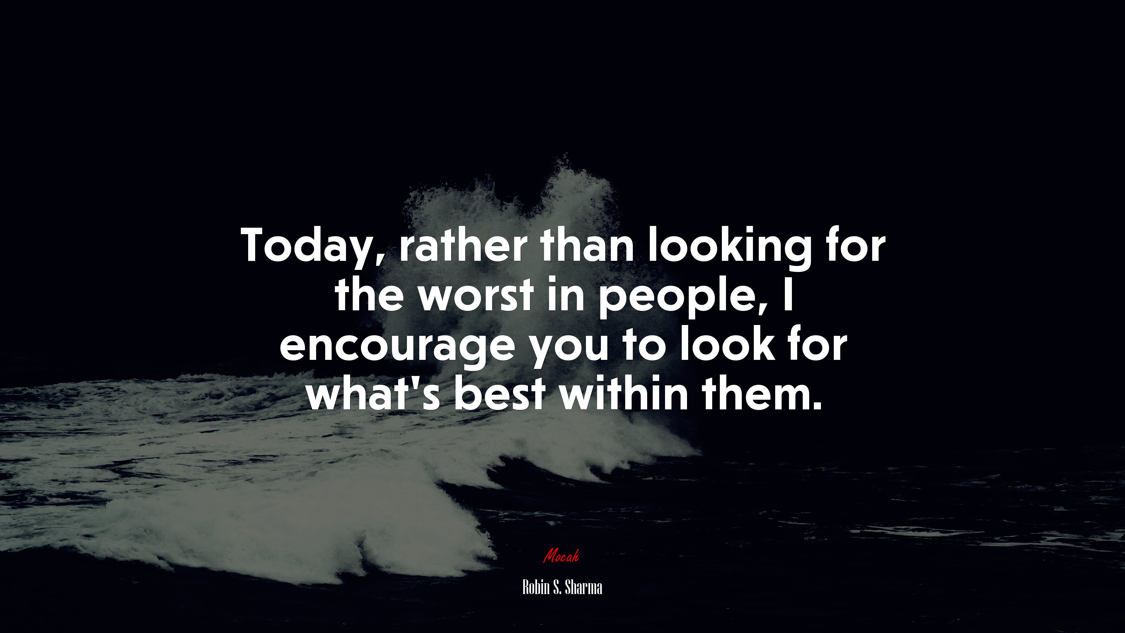 Today, rather than looking for the worst in people, I encourage you to look for what’s best within them. | Robin S. Sharma quote HD Wallpaper