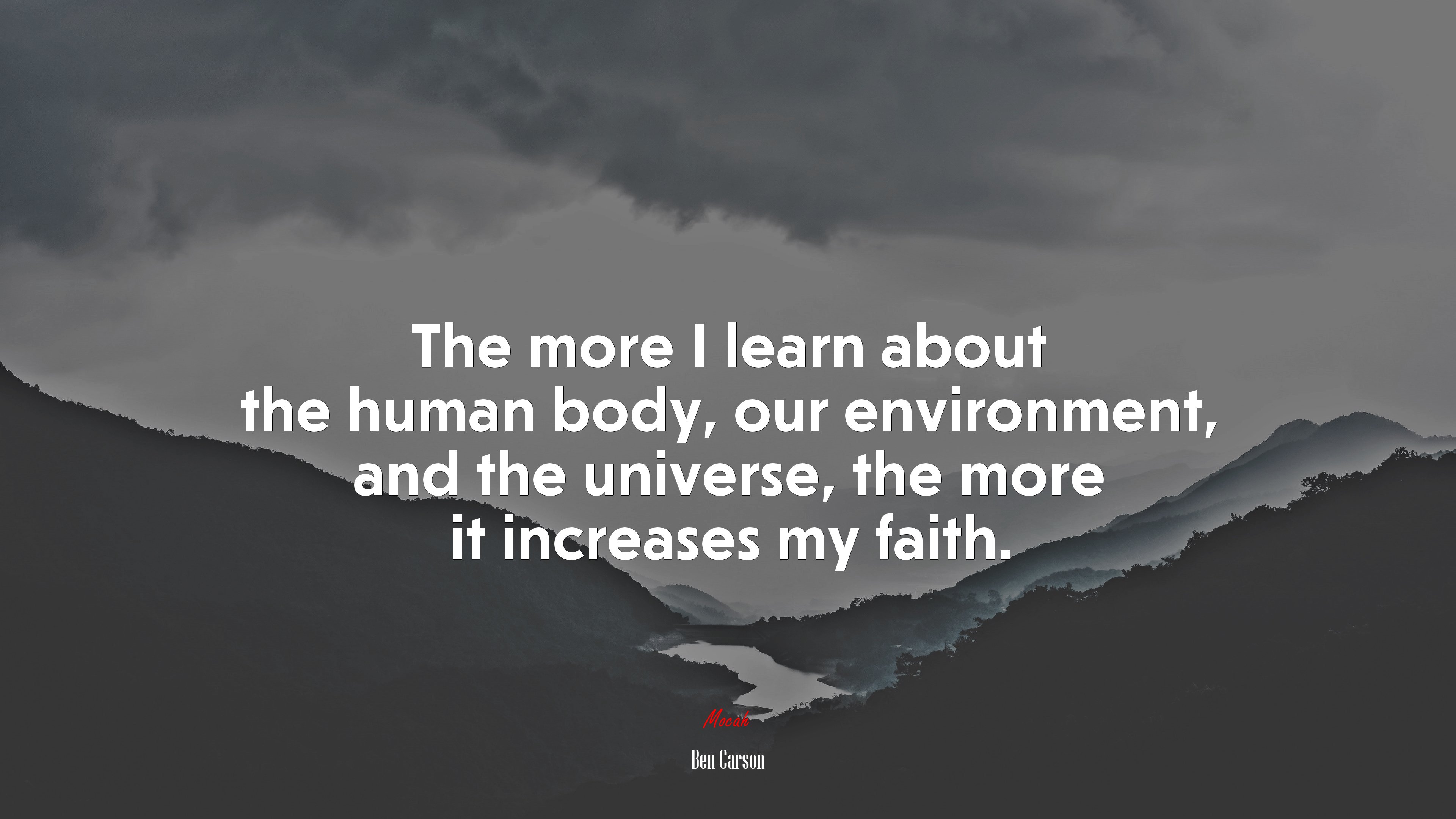 The more I learn about the human body, our environment, and the universe, the more it increases my faith. | Ben Carson quote HD Wallpaper